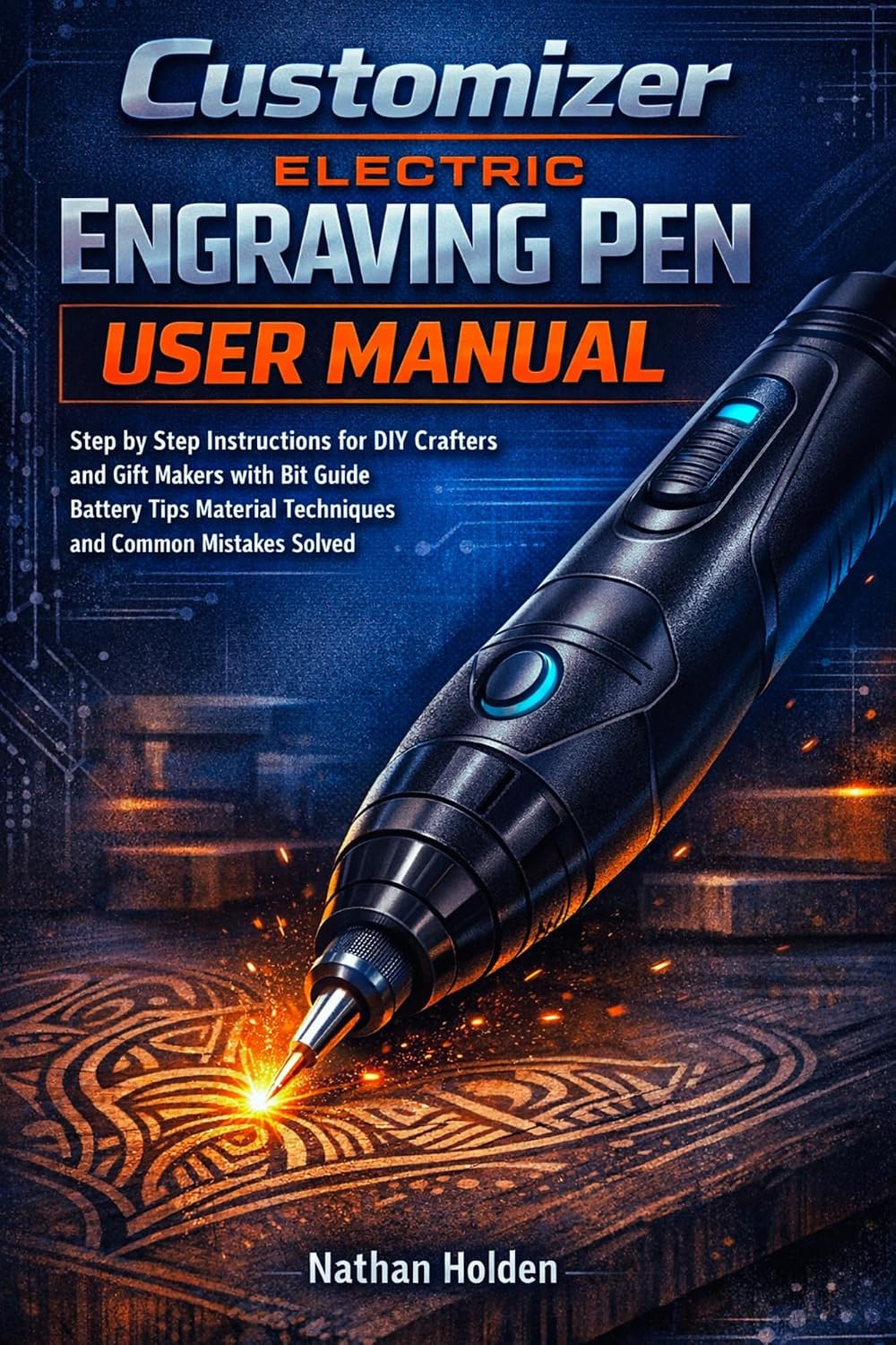 Customizer Electric Engraving Pen User Manual: Step by Step Instructions for DIY Crafters and Gift Makers with Bit Guide Battery Tips Material Techniques and Common Mistakes Solution (English Edition) baixar livro de graça
