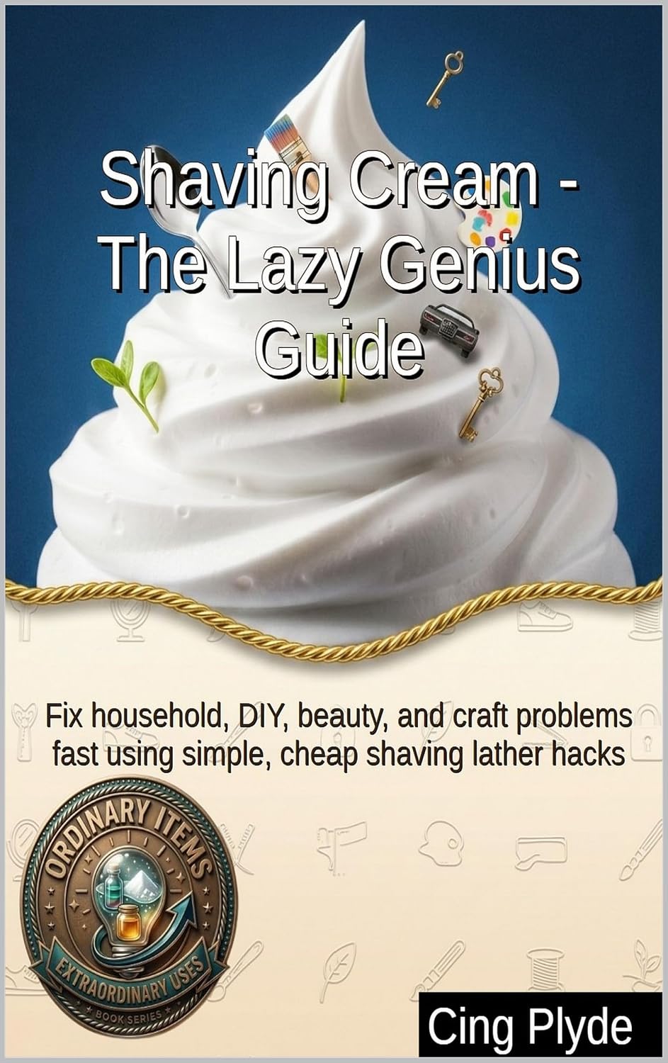 Shaving Cream - The Lazy Genius Guide: Fix household, DIY, beauty, and craft problems fast using simple, cheap shaving lather hacks (Ordinary Items, Extraordinary Uses) (English Edition) baixar livro de graça