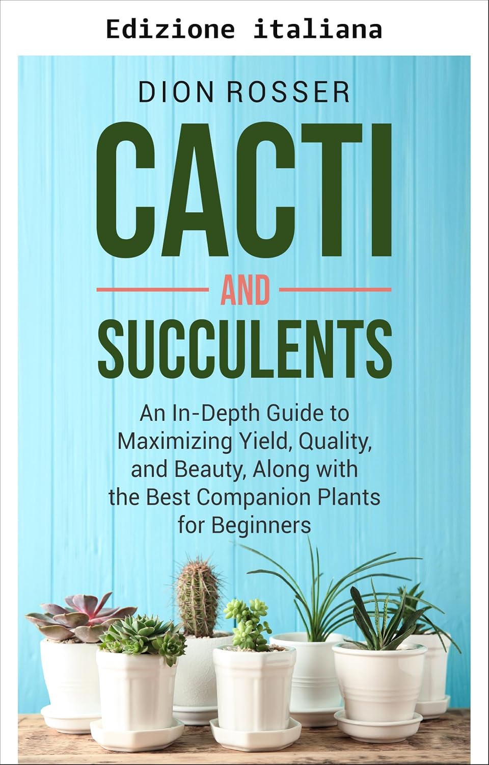 ler totalmente Cactus e piante grasse: guida completa per massimizzare resa, qualità e bellezza, con le migliori piante compagne per principianti (Giardinaggio sostenibile) (Italian Edition)