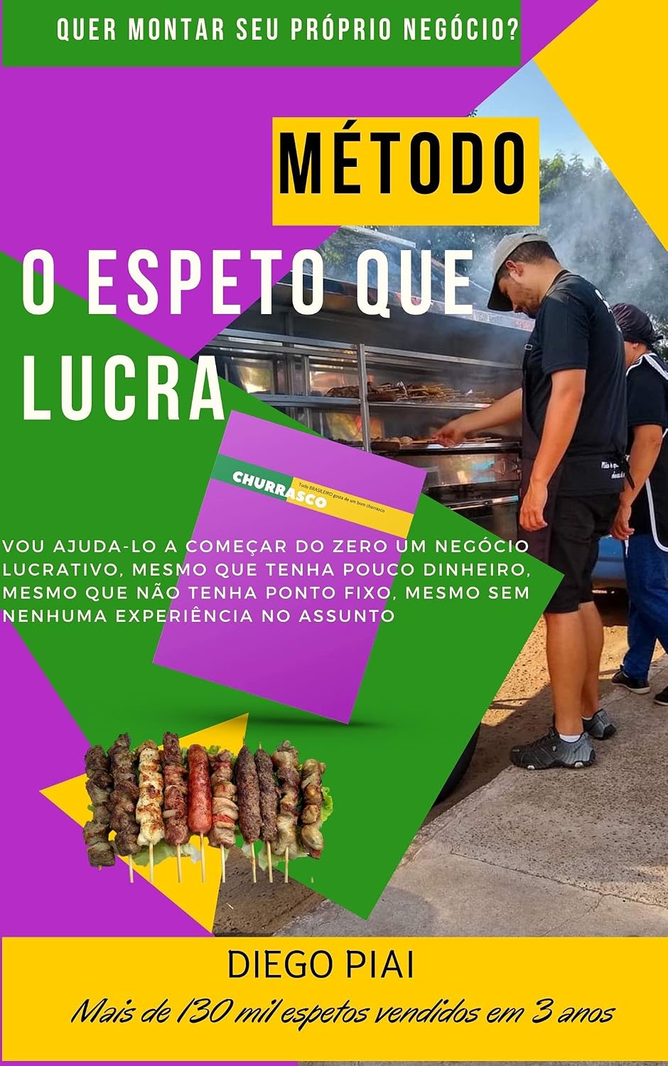 ler totalmente MÉTODO O Espeto Que Lucra: Feito para quem não tem experiência nenhuma em empreender com pouco dinheiro e busca uma possível renda mensal de R$1500,00 a R$6000,00 de maneira segura, gostosa e honesta