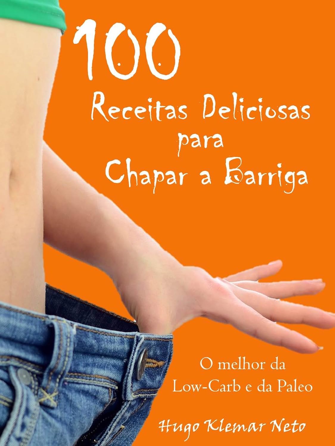 100 Receitas Deliciosas para Chapar a Barriga: Emagreça e Melhore sua Saúde, Desfrutando do Sabor! baixar livro de graça
