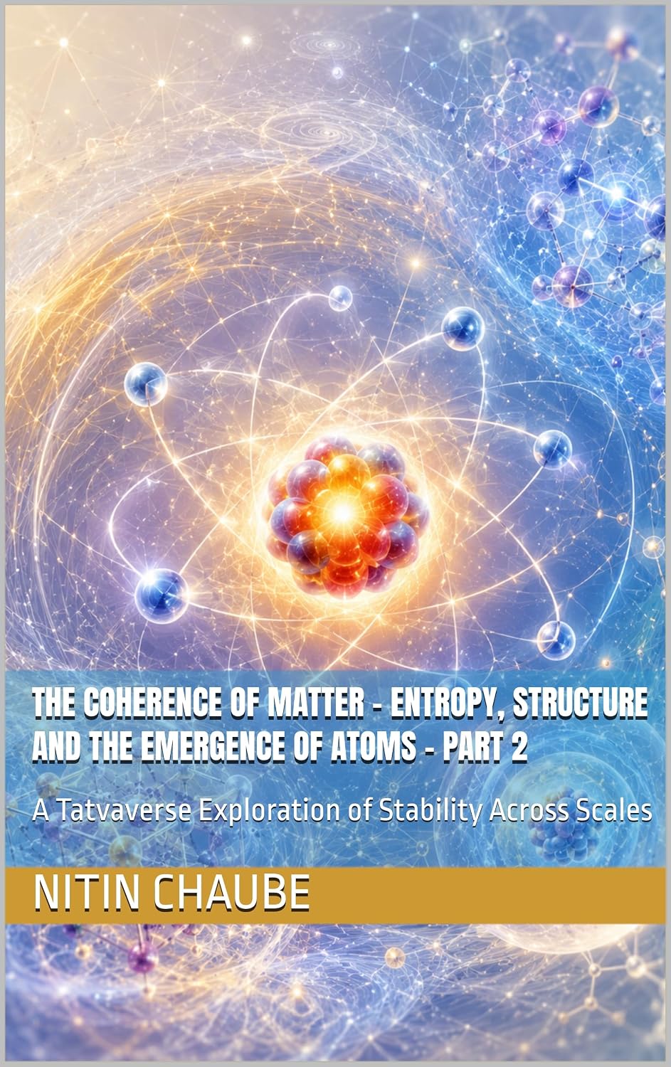 ler totalmente The Coherence of Matter - Entropy, Structure and the Emergence of Atoms - PART 2: A Tatvaverse Exploration of Stability Across Scales (Tatwaverse - From... and Life Processes Book 3) (English Edition)