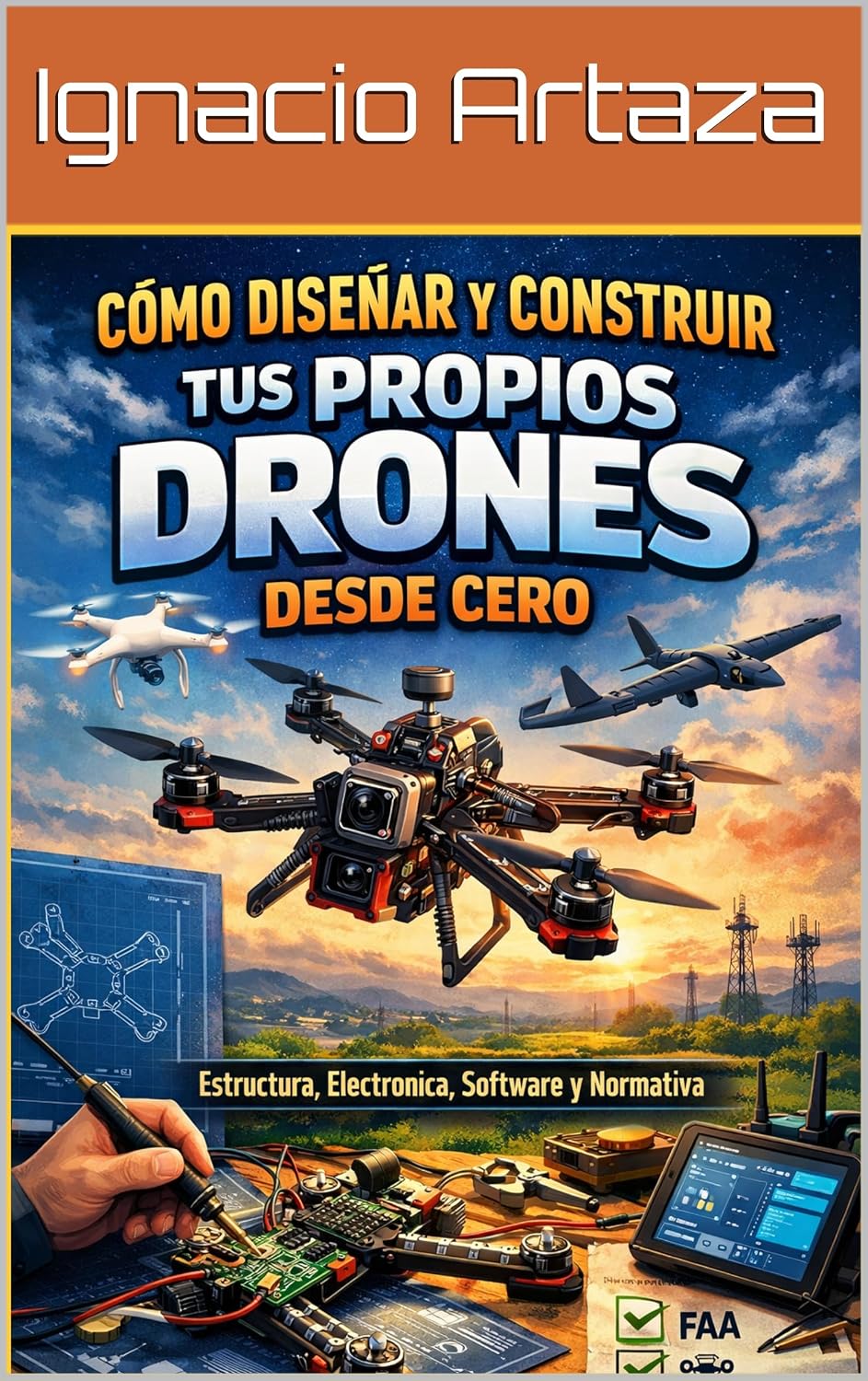 ler totalmente Cómo diseñar y construir tus propios drones desde cero: estructura, electrónica, software y normativa (Spanish Edition)