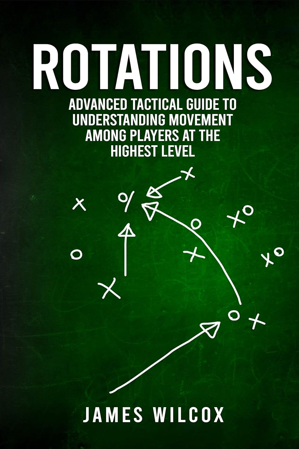 Rotations: Advanced Tactical Guide To Understanding Movement Among Players At The Highest Level (English Edition) baixar livro de graça