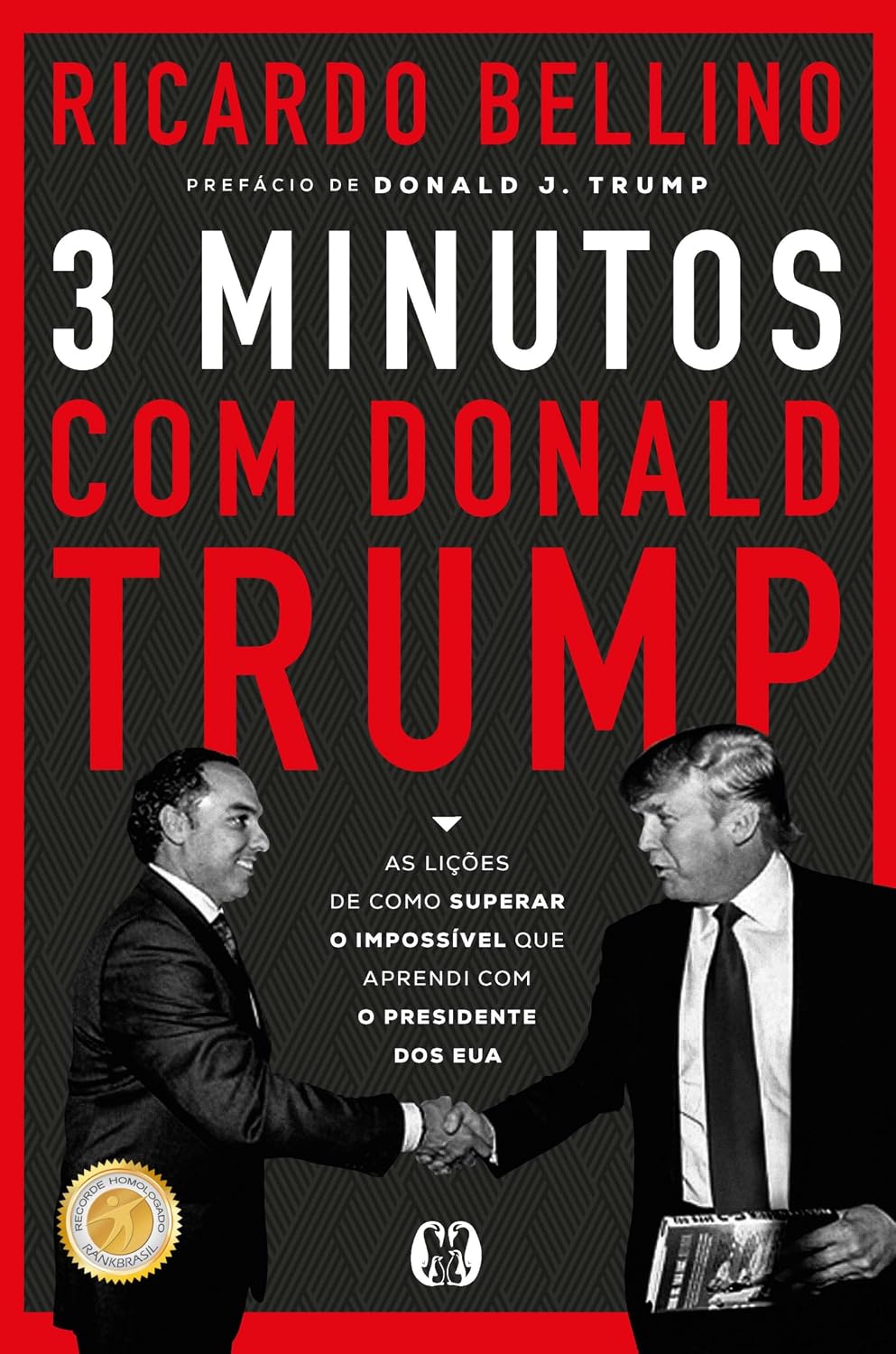 3 Minutos com Donald Trump: As lições de como superar o impossível que aprendi com o presidente dos EUA