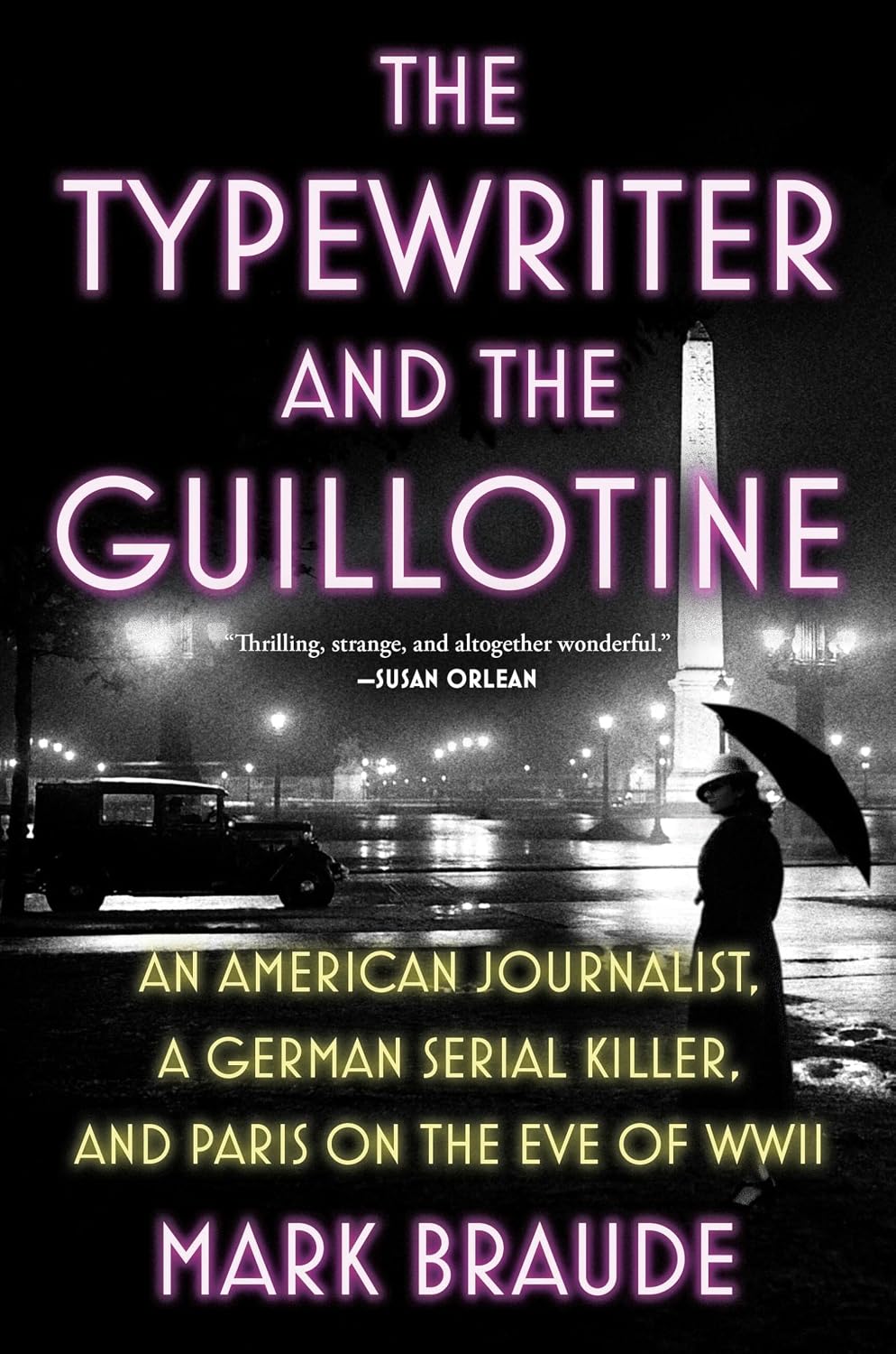 The Typewriter and the Guillotine: An American Journalist, a German Serial Killer, and Paris on the Eve of WWII (English Edition) baixar livro de graça