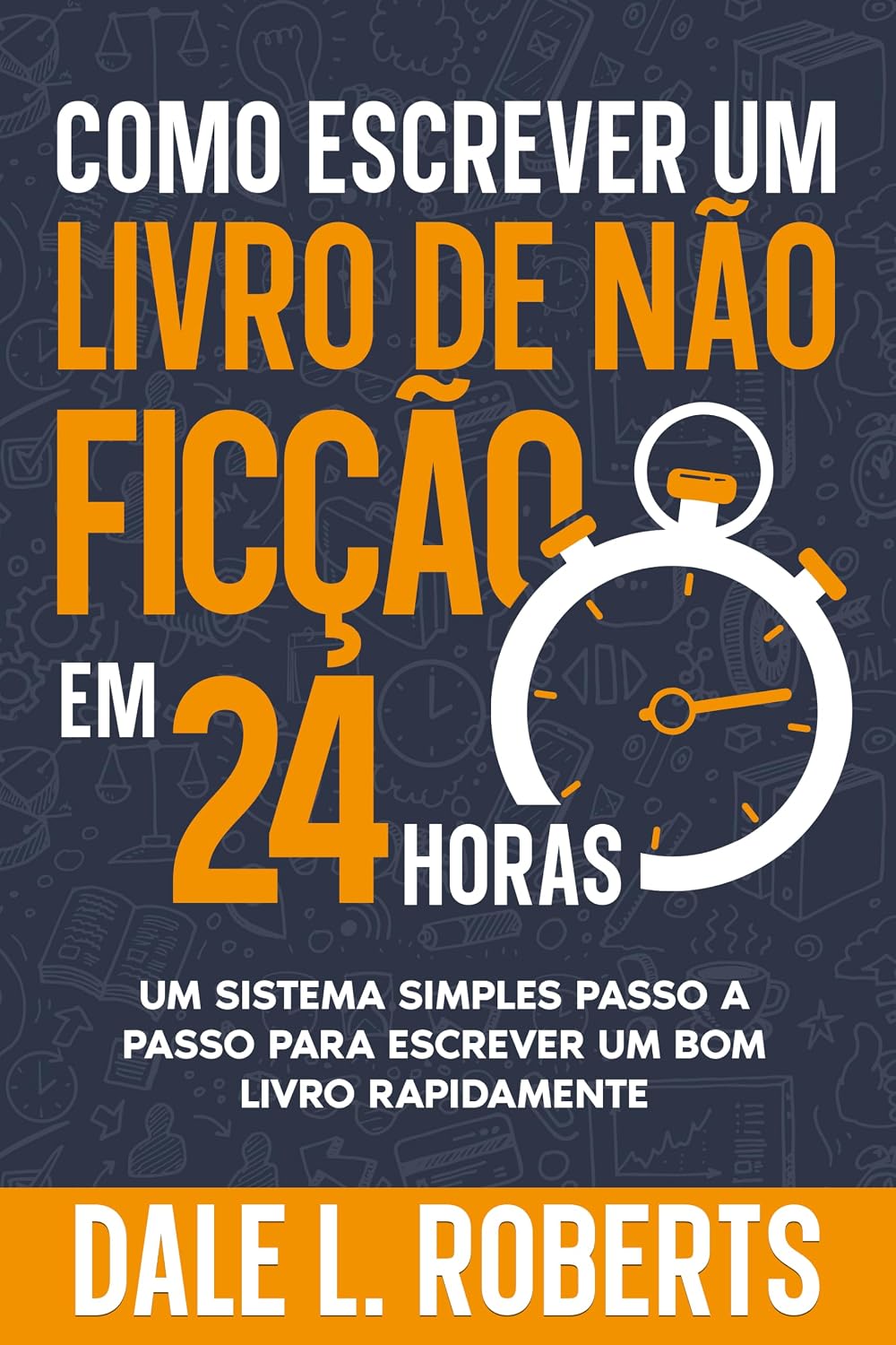 Como escrever um livro de não ficção em 24 horas (Autopublicação com Dale 5) baixar livro de graça