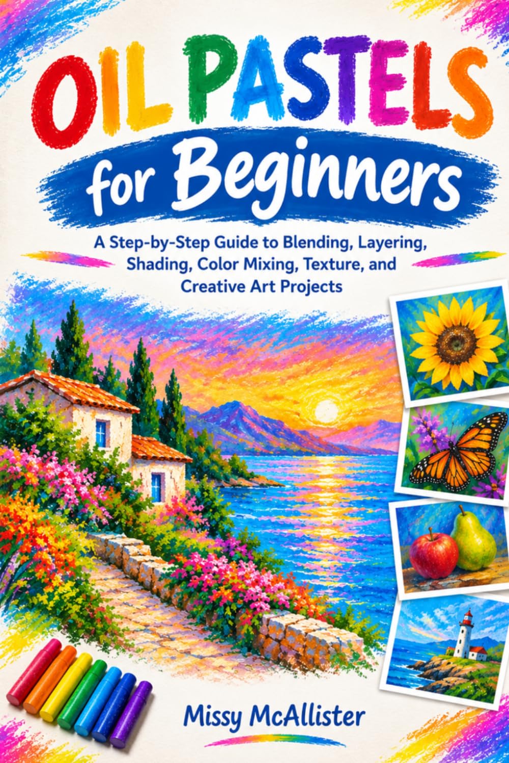 capítulo por capítulo baixar Oil Pastels for Beginners: A Step-by-Step Guide to Blending, Layering, Shading, Color Mixing, Texture, and Creative Art Projects