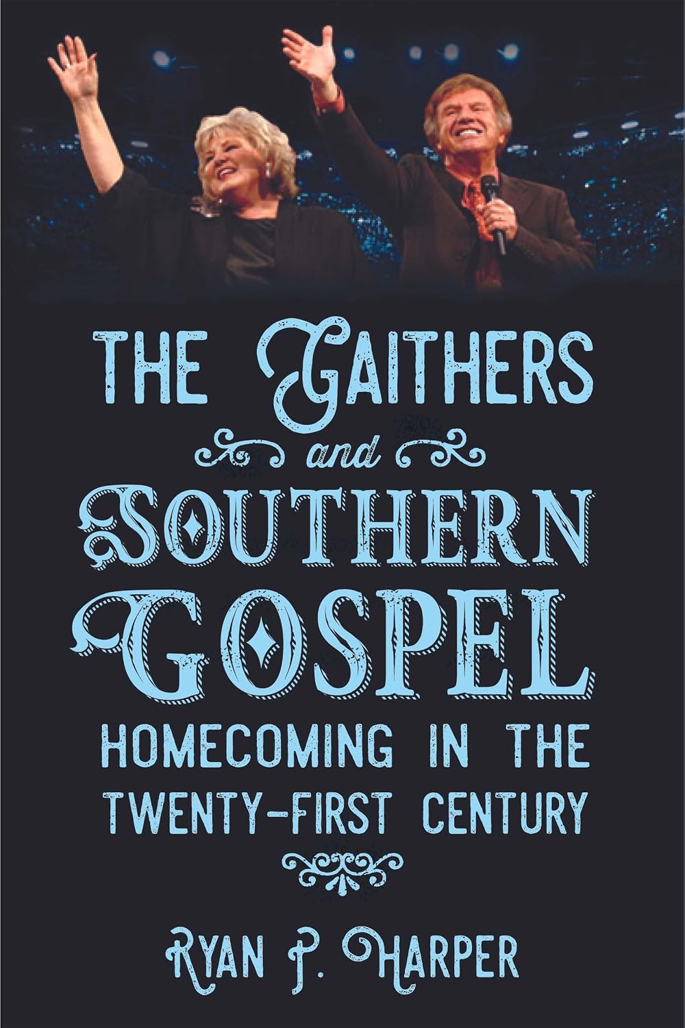 The Gaithers and Southern Gospel: Homecoming in the Twenty-First Century (American Made Music Series) (English Edition)