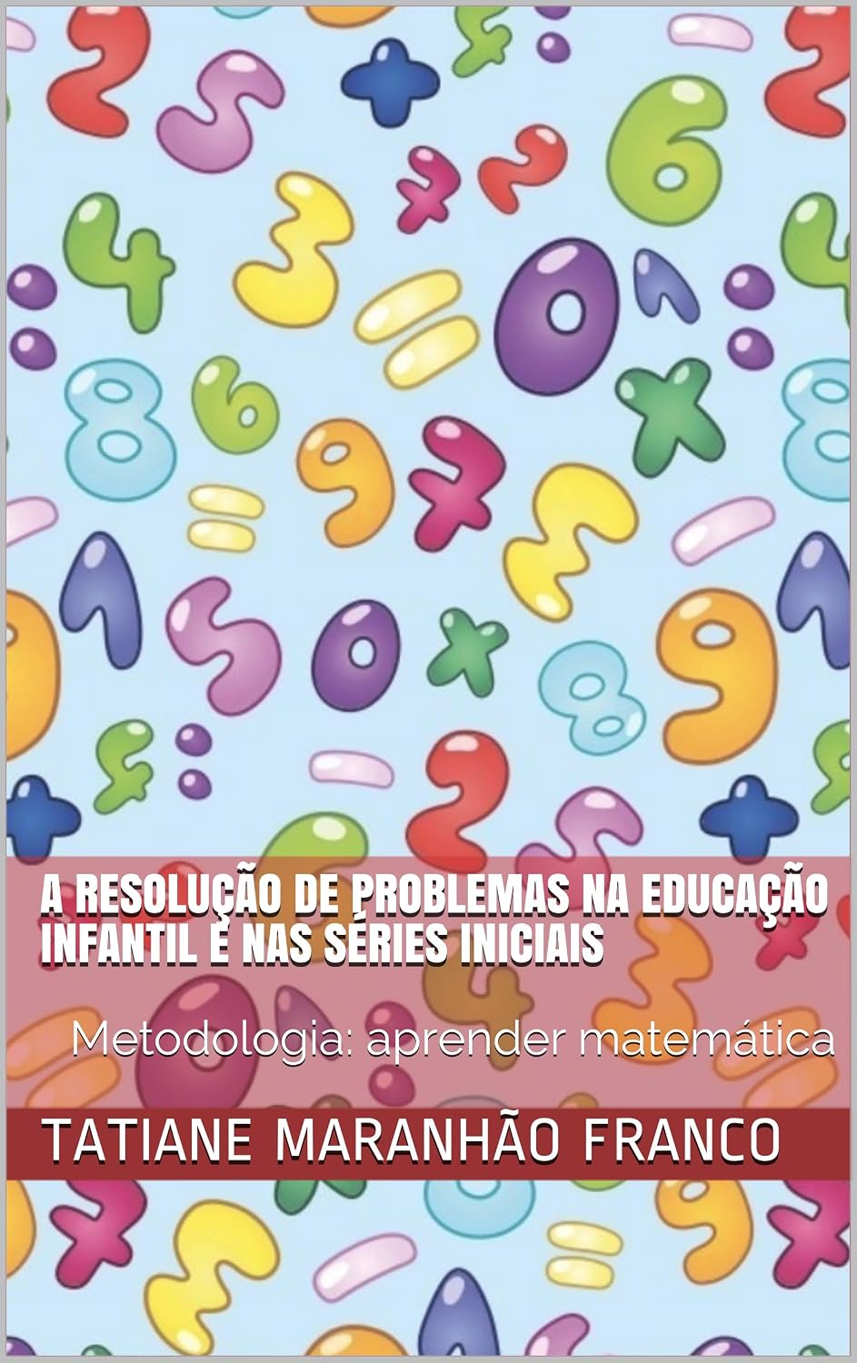 A Resolução de Problemas na Educação Infantil e nas Séries Iniciais: Metodologia: aprender matemática baixar o livro de graça