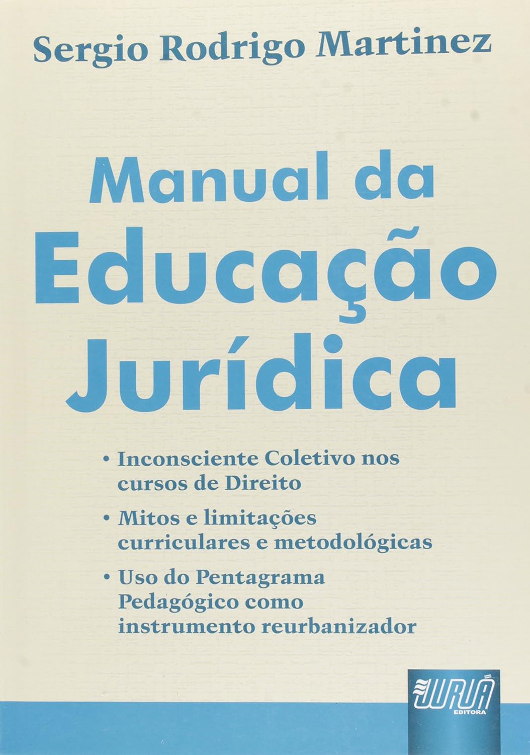 Manual da Educação Jurídica: • Inconsciente Coletivo nos Cursos de Direito • Mitos e Limitações Curriculares e Metodológicas • Uso do Pentagrama Pedagógico como Instrumento Reurbanizador baixar livro de graça