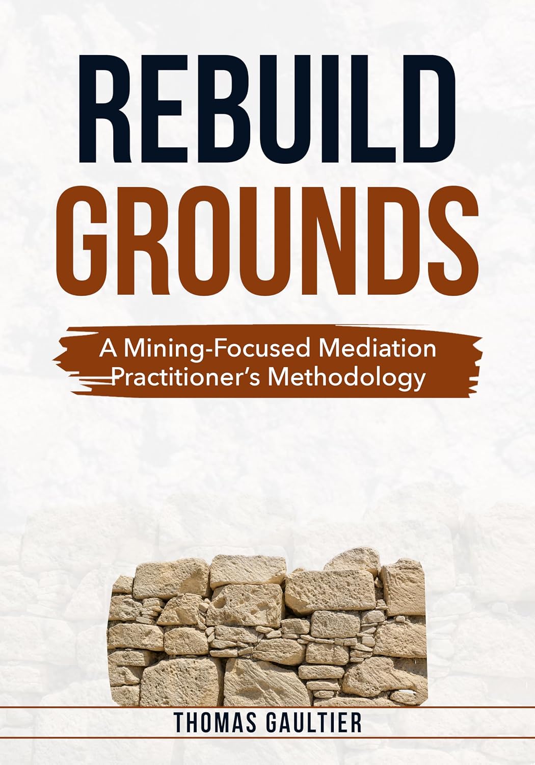 ler totalmente Rebuild Grounds: A Mining-Focused Mediation Practitioner’s Methodology (Social Accord Architecture Series) (English Edition)