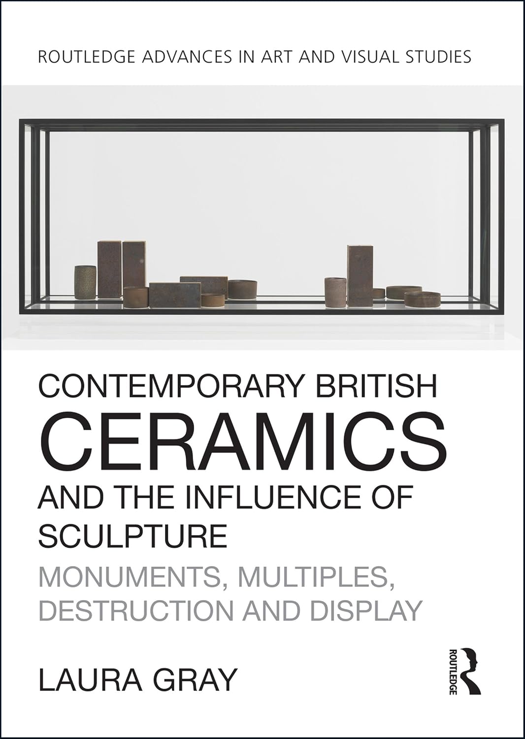 ler totalmente Contemporary British Ceramics and the Influence of Sculpture: Monuments, Multiples, Destruction and Display (Routledge Advances in Art and Visual Studies) (English Edition)