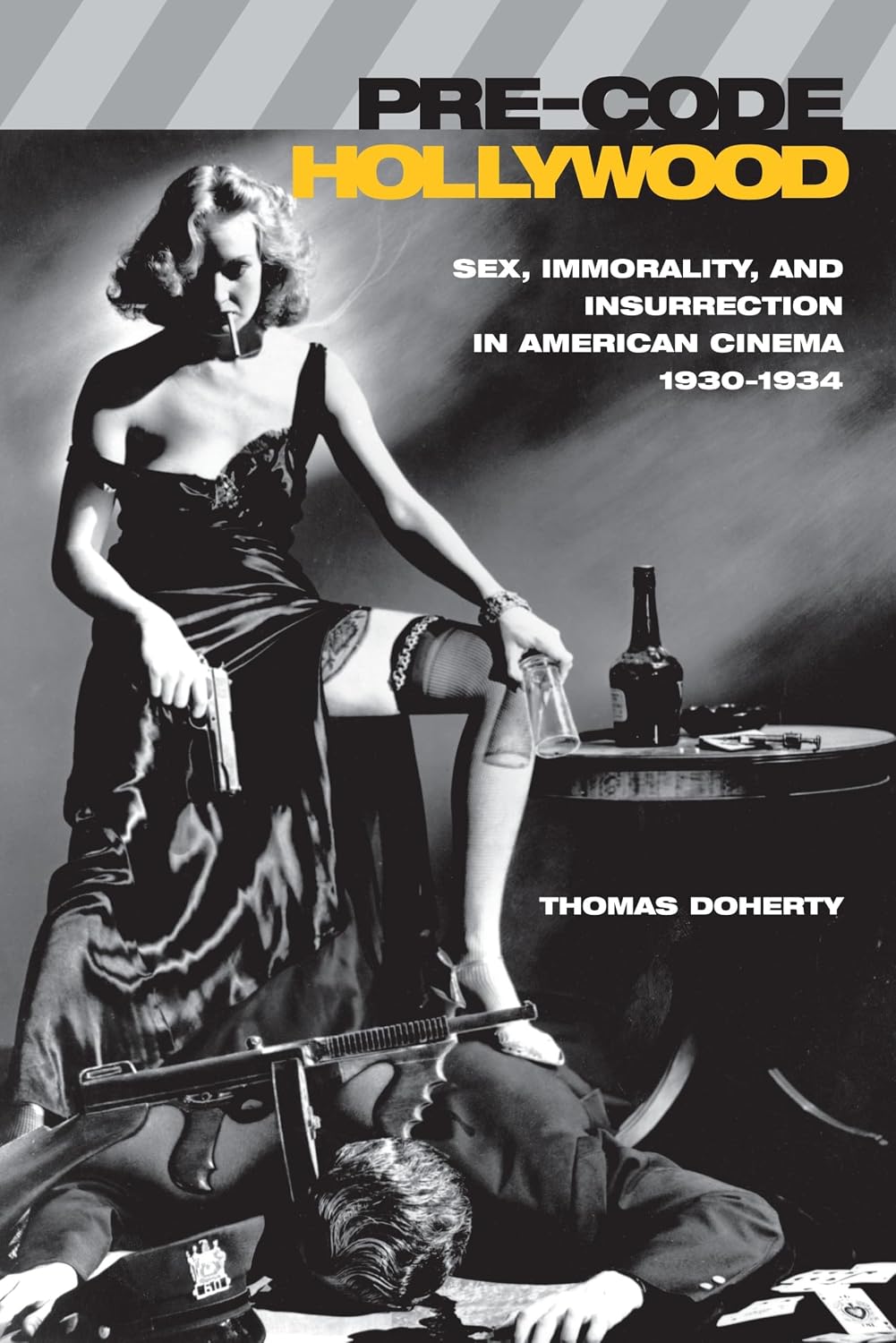 Pre-Code Hollywood: Sex, Immorality, and Insurrection in American Cinema, 1930--1934: Sex, Immorality, and Insurrection in American Cinema, 1930â "1934