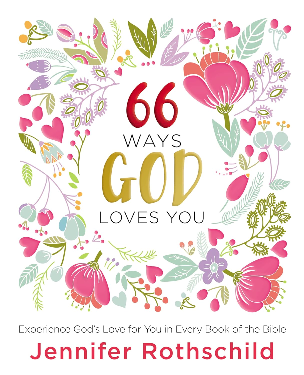 66 Ways God Loves You: Experience God's Love for You in Every Book of the Bible (a 66-Day Devotional)