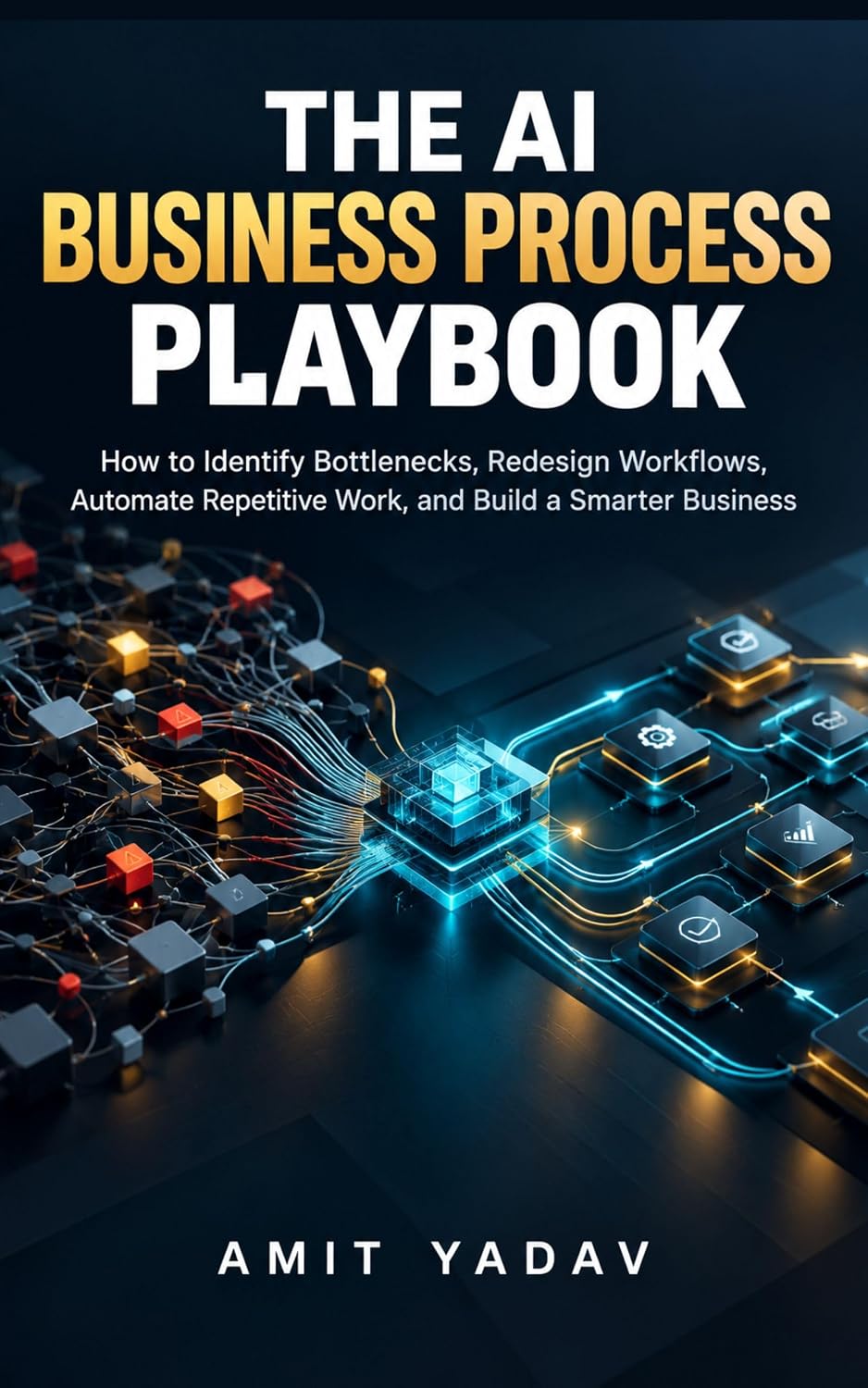The AI Business Process Playbook: How to Identify Bottlenecks, Redesign Workflows, Automate Repetitive Work, and Build a Smarter Business (English Edition) baixar o livro de graça