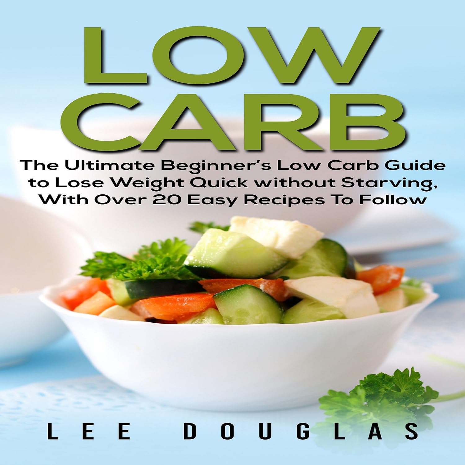 Low Carb: The Ultimate Beginner's Low Carb Guide to Lose Weight Quick Without Starving with over 20 Easy Recipes to Follow baixar o livro de graça