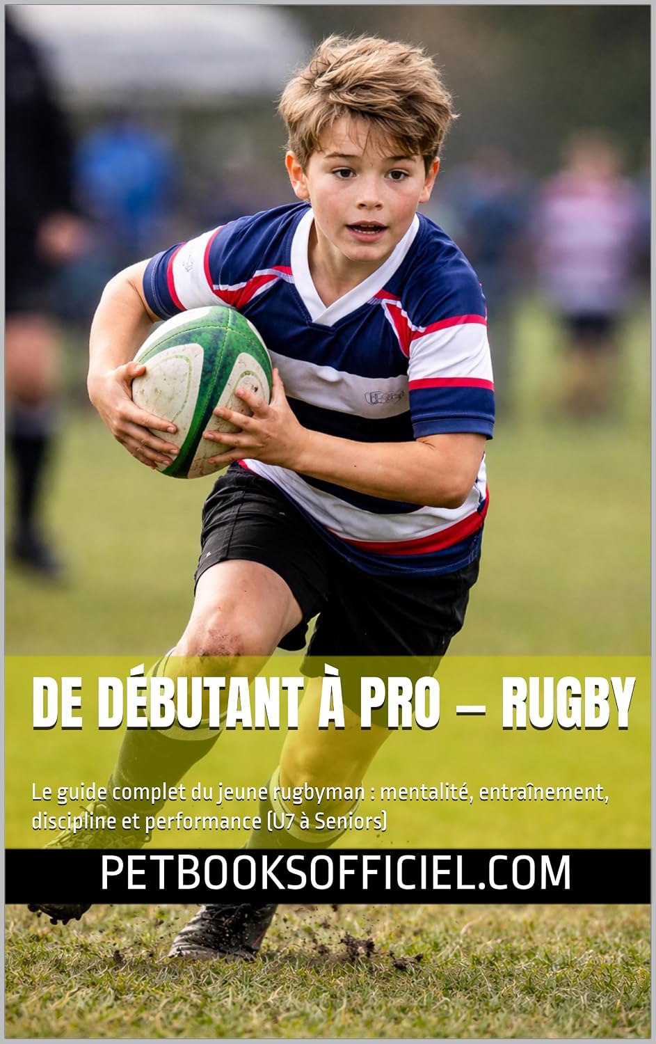 De Débutant à Pro — Rugby: Le guide complet du jeune rugbyman: mentalité, entraînement, discipline et performance (U7 à Seniors) (Du Débutant au Pro – multisports t. 9) (French Edition) baixar o livro de graça