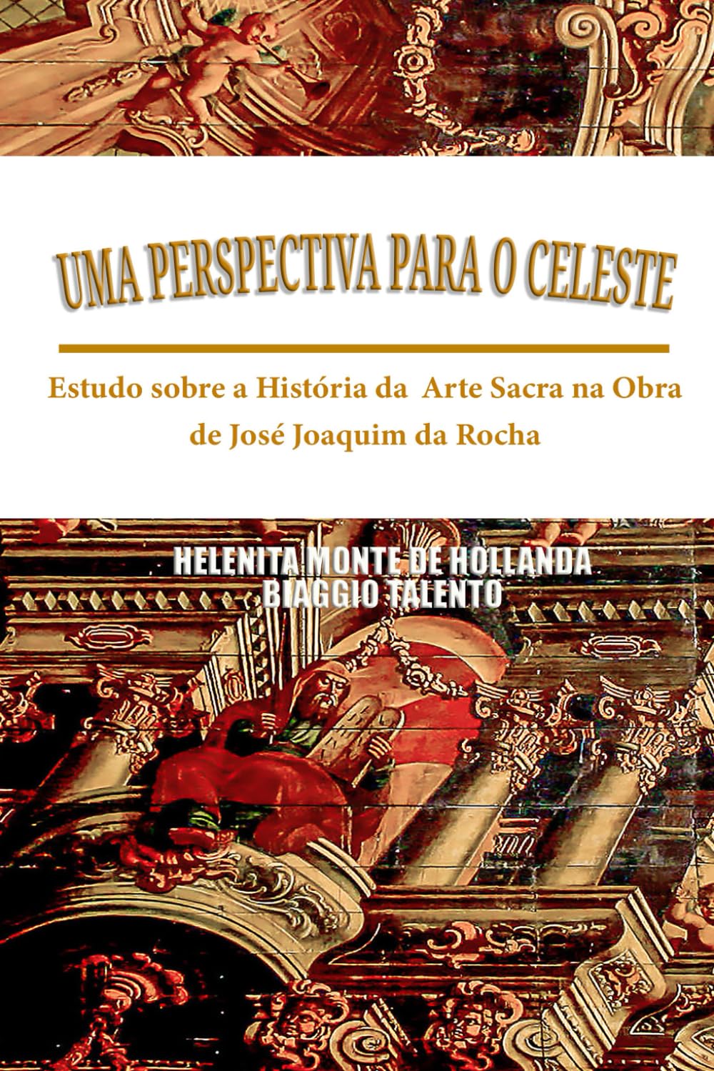ler totalmente Uma Perspectiva Para O Celeste: Estudo sobre a História da Arte Sacra na Obra de José Joaquim da Rocha