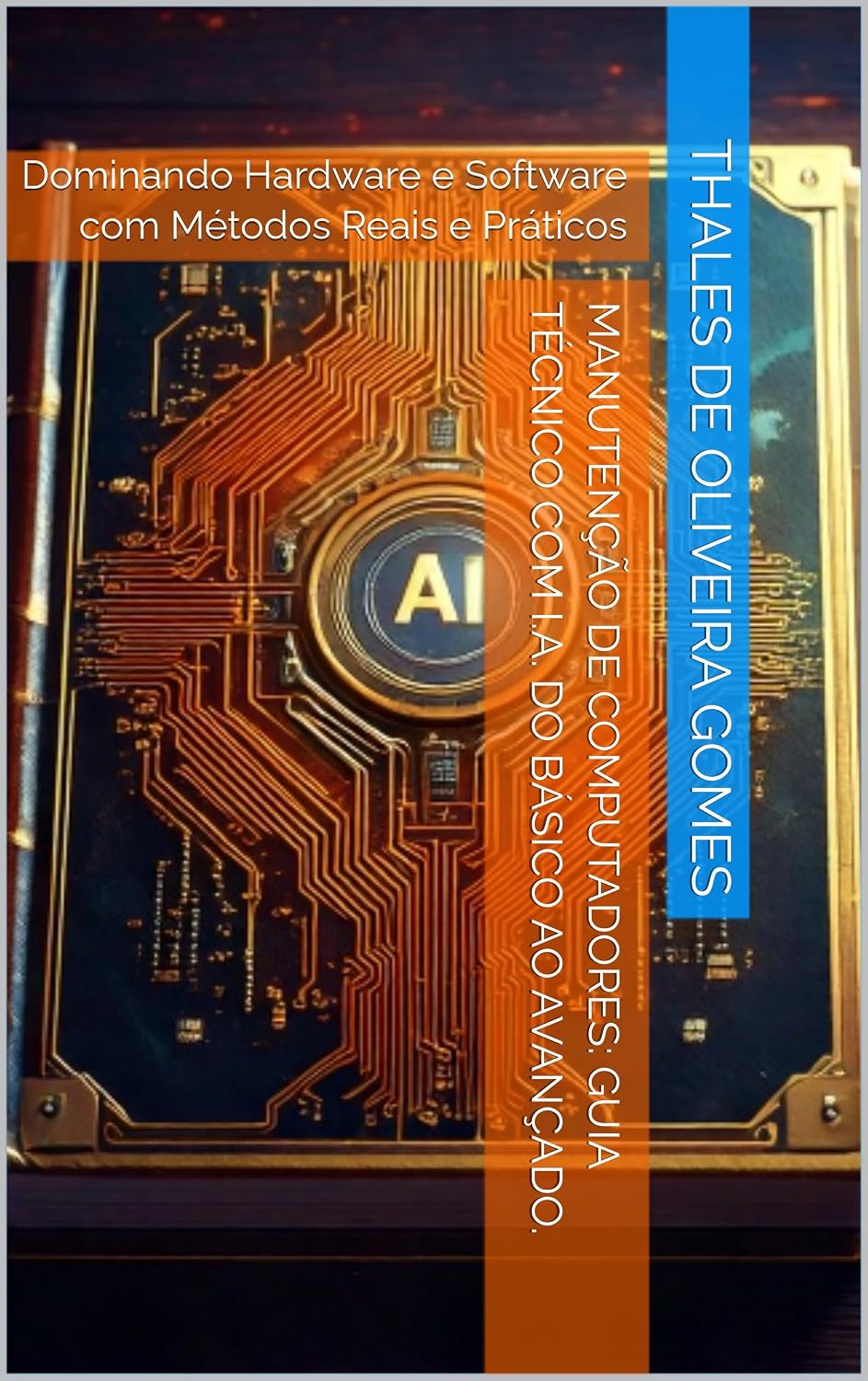 capítulo por capítulo baixar Manutenção de Computadores: Guia Técnico com I.A. do Básico ao Avançado.: Dominando Hardware e Software com Métodos Reais e Práticos