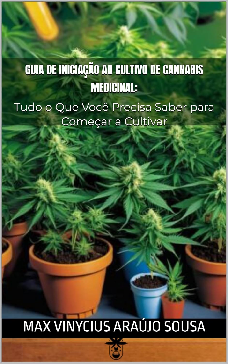 Guia de Iniciação ao Cultivo de Cannabis Medicinal:: Tudo o Que Você Precisa Saber para Começar a Cultivar baixar o livro de graça