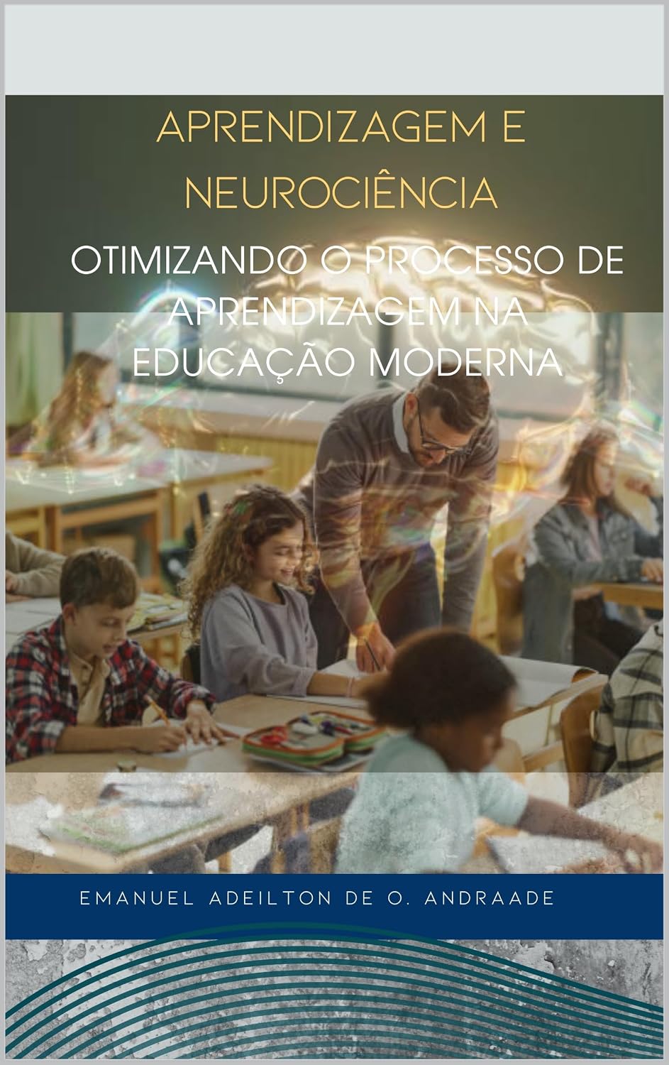 capítulo por capítulo baixar APRENDIZAGEM E NEUROCIÊNCIA: OTIMIZANDO O PROCESSO DE APRENDIZAGEM NA EDUCAÇÃO MODERNA