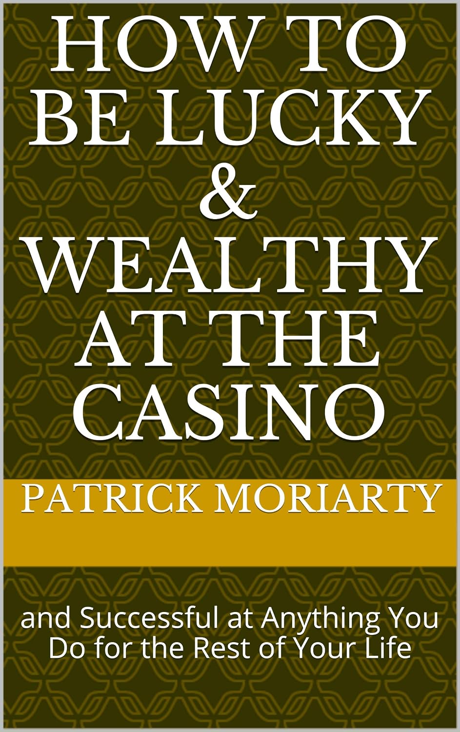 ler totalmente How to be Lucky & Wealthy at the Casino: and Successful at Anything You Do for the Rest of Your Life (English Edition)