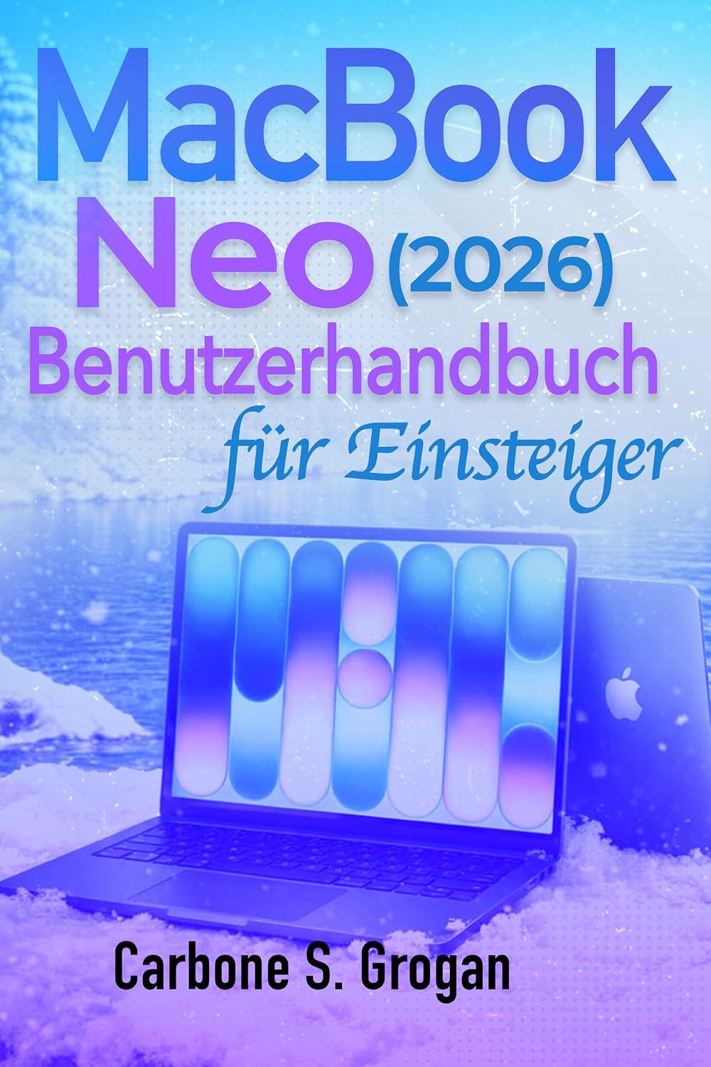 MacBook Neo (2026) Benutzerhandbuch für Anfänger: Einfache Anleitungen für Einrichtung, iCloud, Dateiverwaltung, Systemeinstellungen und die optimale Nutzung von macOS (German Edition) baixar o livro de graça