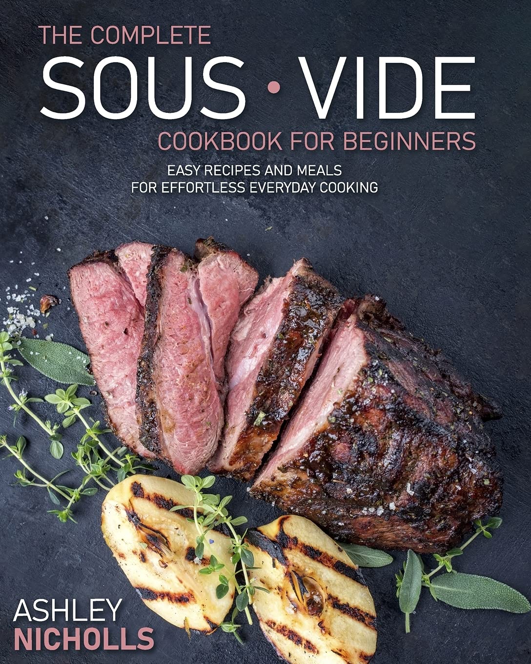 The Comprehensive Sous Vide Cookbook for Beginners: 155 Simple Recipes And Dishes For Breakfast, Lunch, Snacks And Dinner For Each day To Prepare Effortless. baixar livro de graça