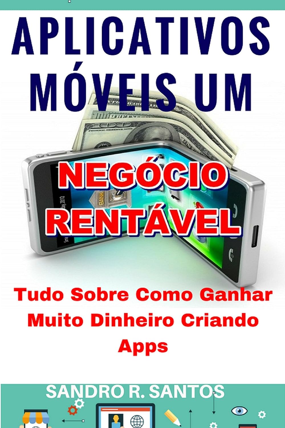 ler totalmente Aplicativos Móveis um Negócio Rentável: Tudo sobre como Ganhar Muito Dinheiro Criando Apps!