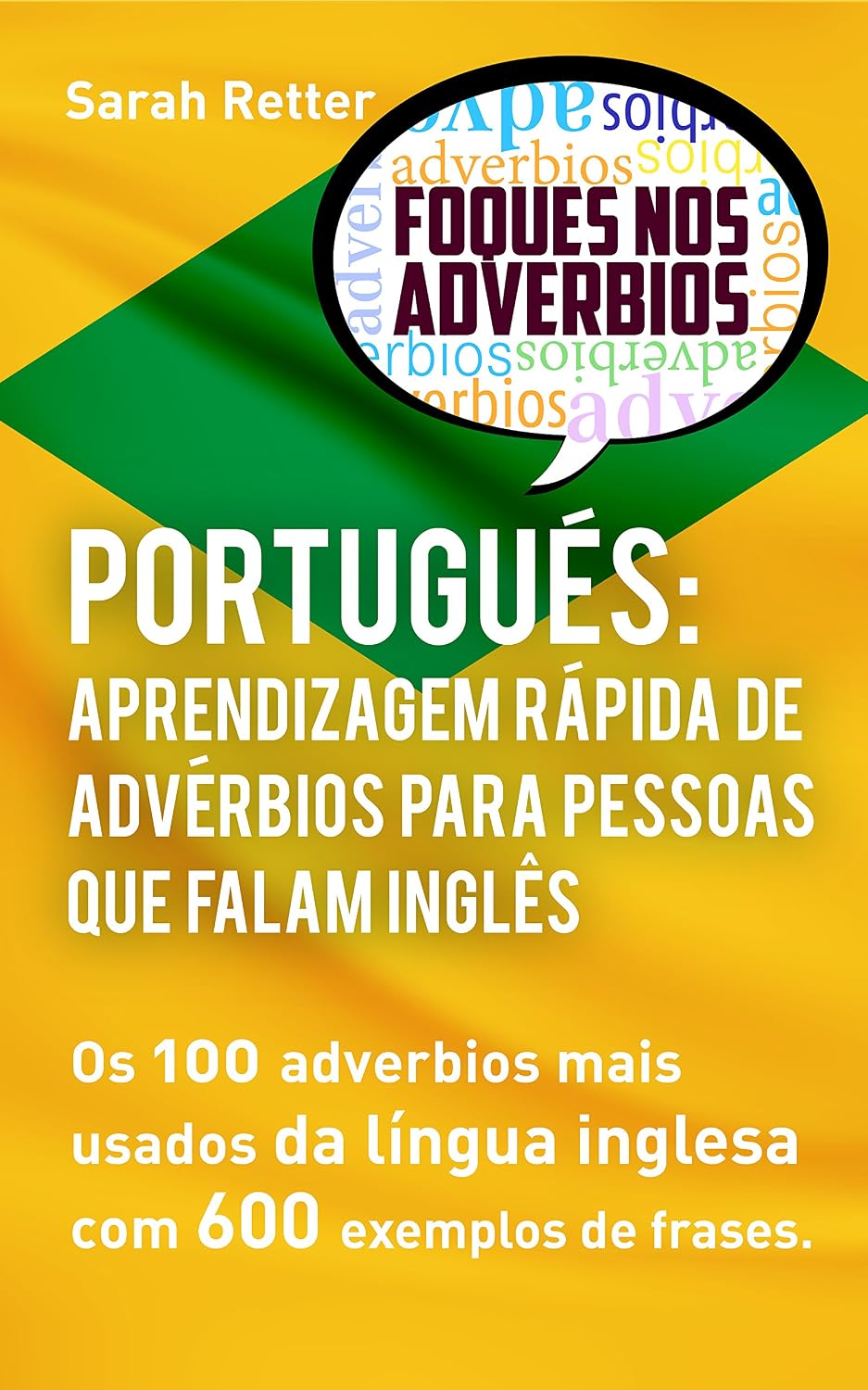 ler totalmente PORTUGUÊS: APRENDIZAGEM RÁPIDA DE ADVÉRBIOS PARA PESSOAS QUE FALAM INGLÊS: Os 100 advérbios mais usados da língua inglesa com 600 exemplos de frases. (PORTUGUÊS PARA FALANTES DE INGLÊS)