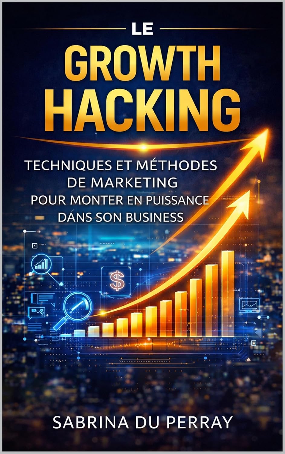 Le Growth Hacking: Techniques et méthodes de marketing pour monter en puissance dans son business (French Edition) baixar livro de graça
