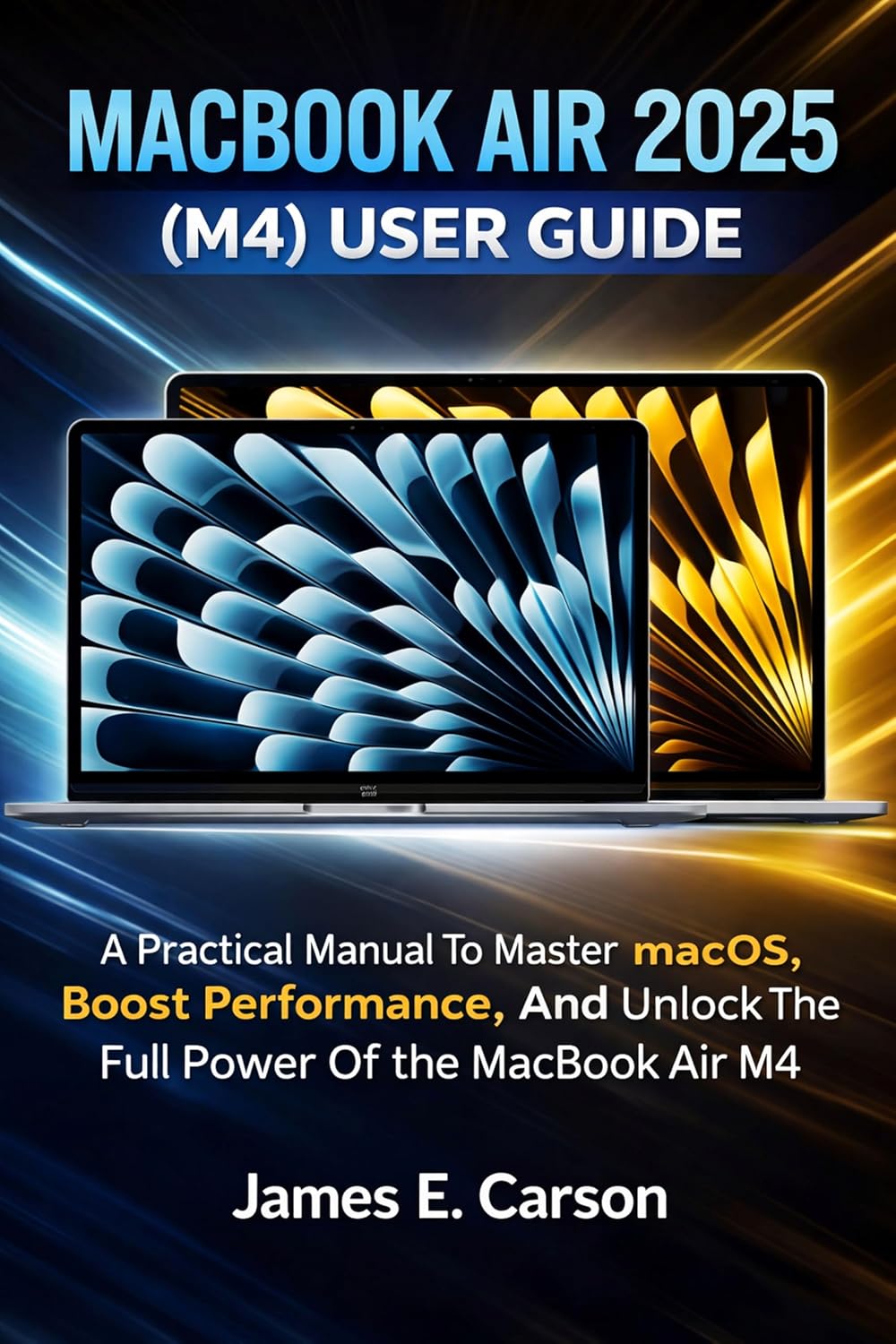 MACBOOK AIR 2025 (M4) USER GUIDE: A Practical Manual To Master macOS, Boost Performance, And Unlock The Full Power Of The MacBook Air M4 (English Edition) baixar o livro de graça