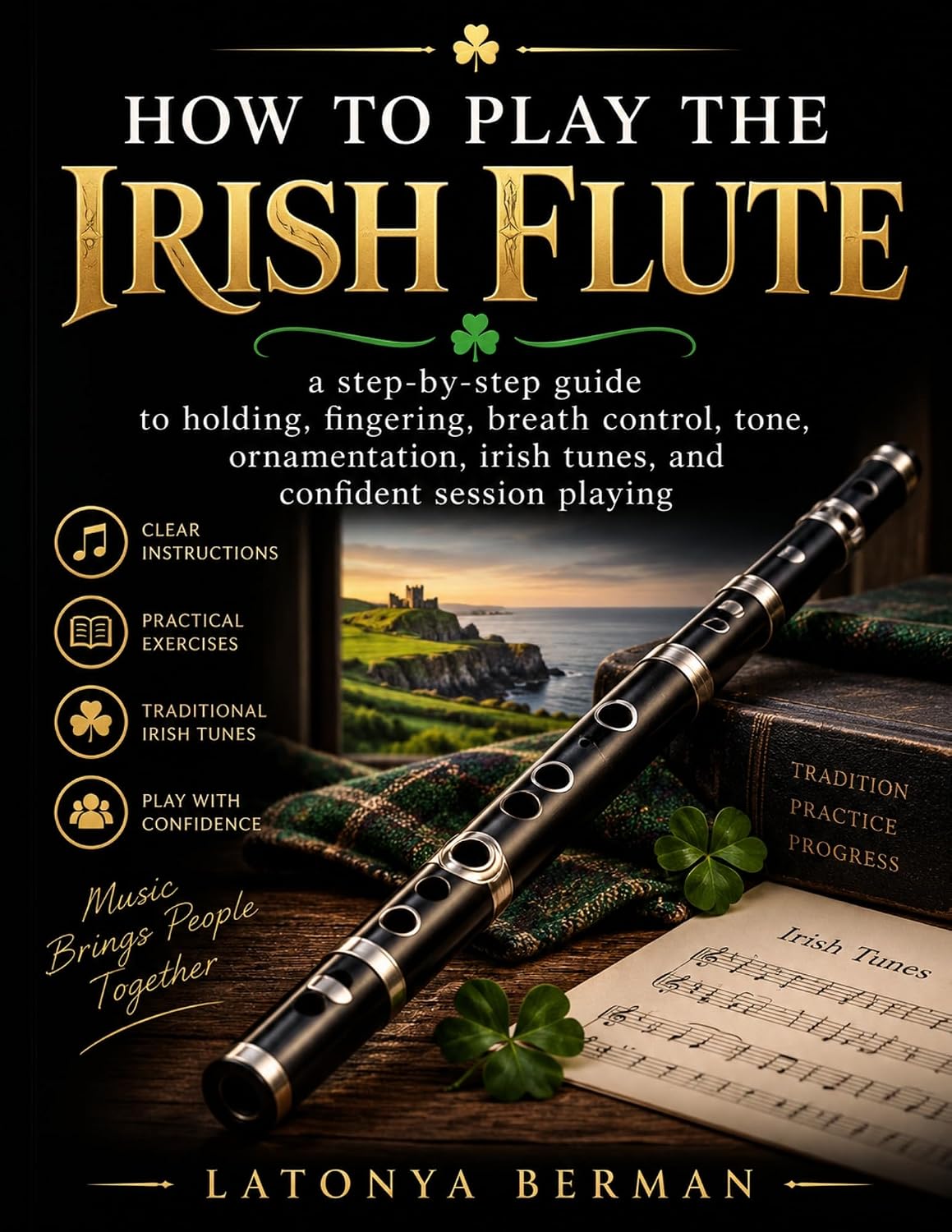 HOW TO PLAY THE IRISH FLUTE: a step-by-step guide to holding, fingering, breath control, tone, ornamentation, irish tunes, and confident session playing (English Edition) baixar o livro de graça