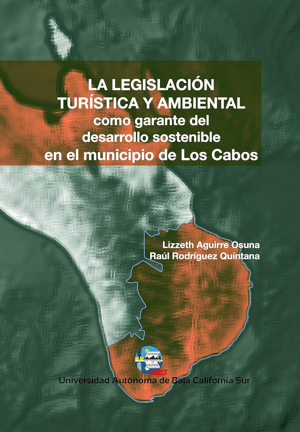 La legislación turística y ambiental como garante del desarrollo sostenible en el municipio de Los Cabos (Spanish Edition)