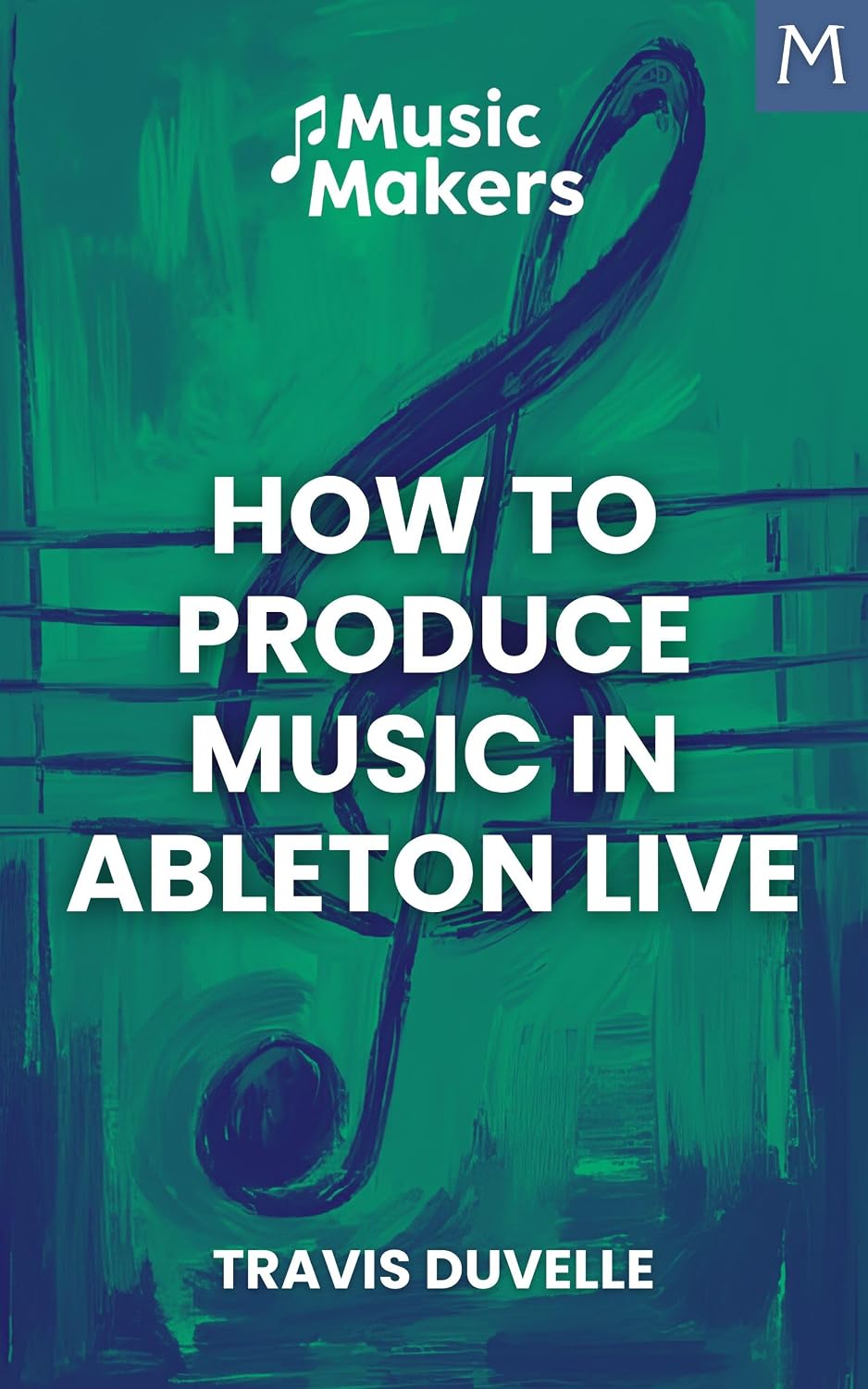 Music Makers: How to Produce Music in Ableton Live (English Edition) baixar o livro de graça