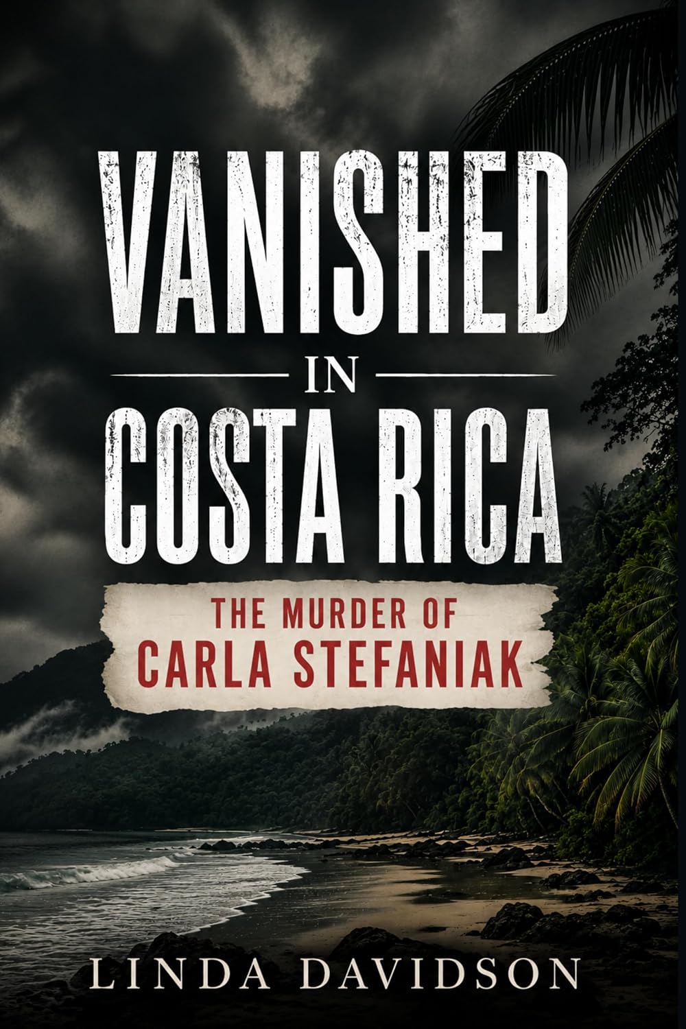 Vanished in Costa Rica: The Murder of Carla Stefaniak (English Edition)