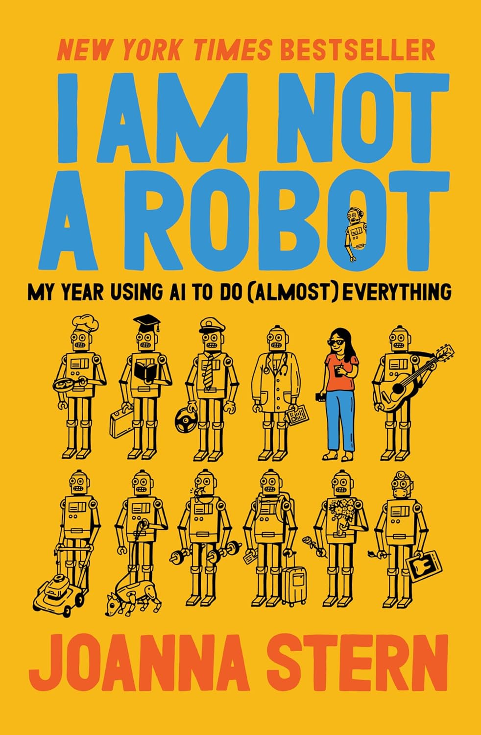 I Am Not a Robot: My Year Using AI to Do (Almost) Everything and Replace (Almost) Everyone