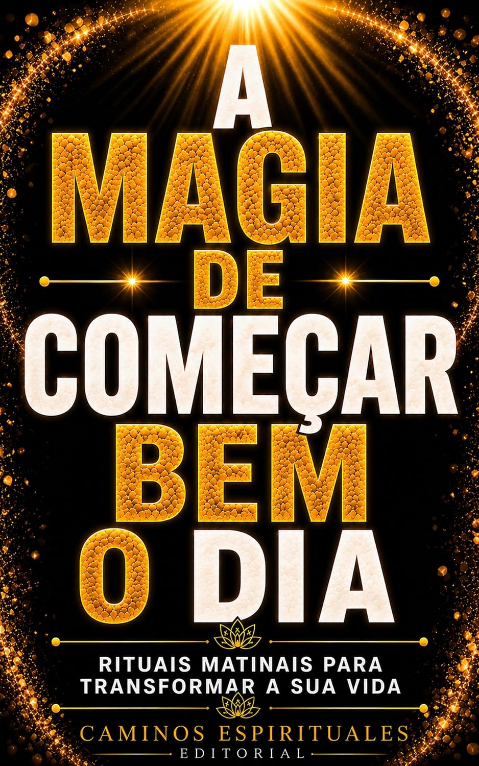 A magia de começar bem o dia: 25 rituais matinais para transformar sua vida, despertar com mais energia, criar hábitos positivos e começar cada manhã com calma, motivação e propósito baixar o livro de graça