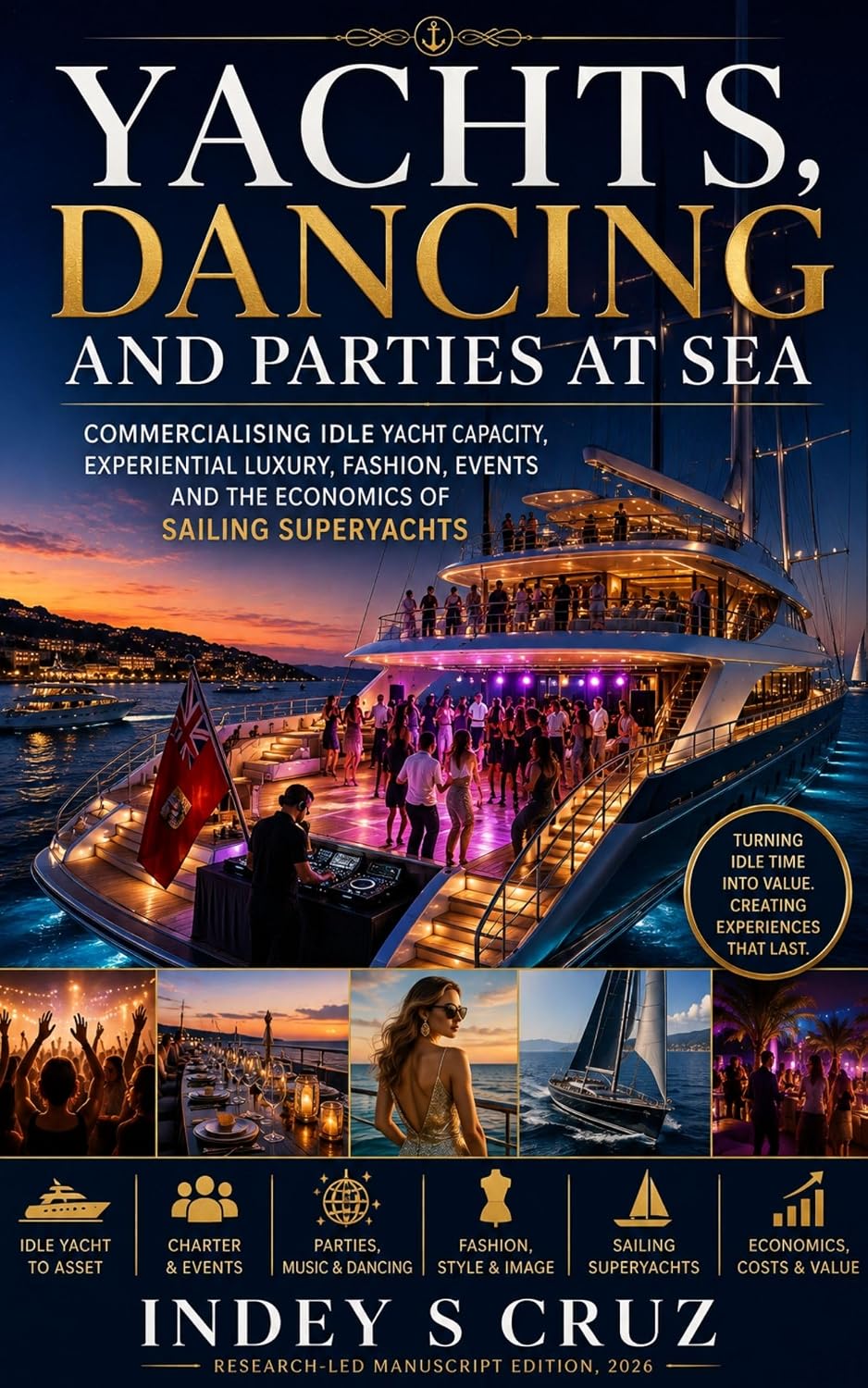 YACHTS, DANCING AND PARTIES AT SEA: Commercialising Idle Yacht Capacity, Experiential Luxury, Fashion, Events and the Economics of Sailing Superyachts (English Edition) baixar livro de graça