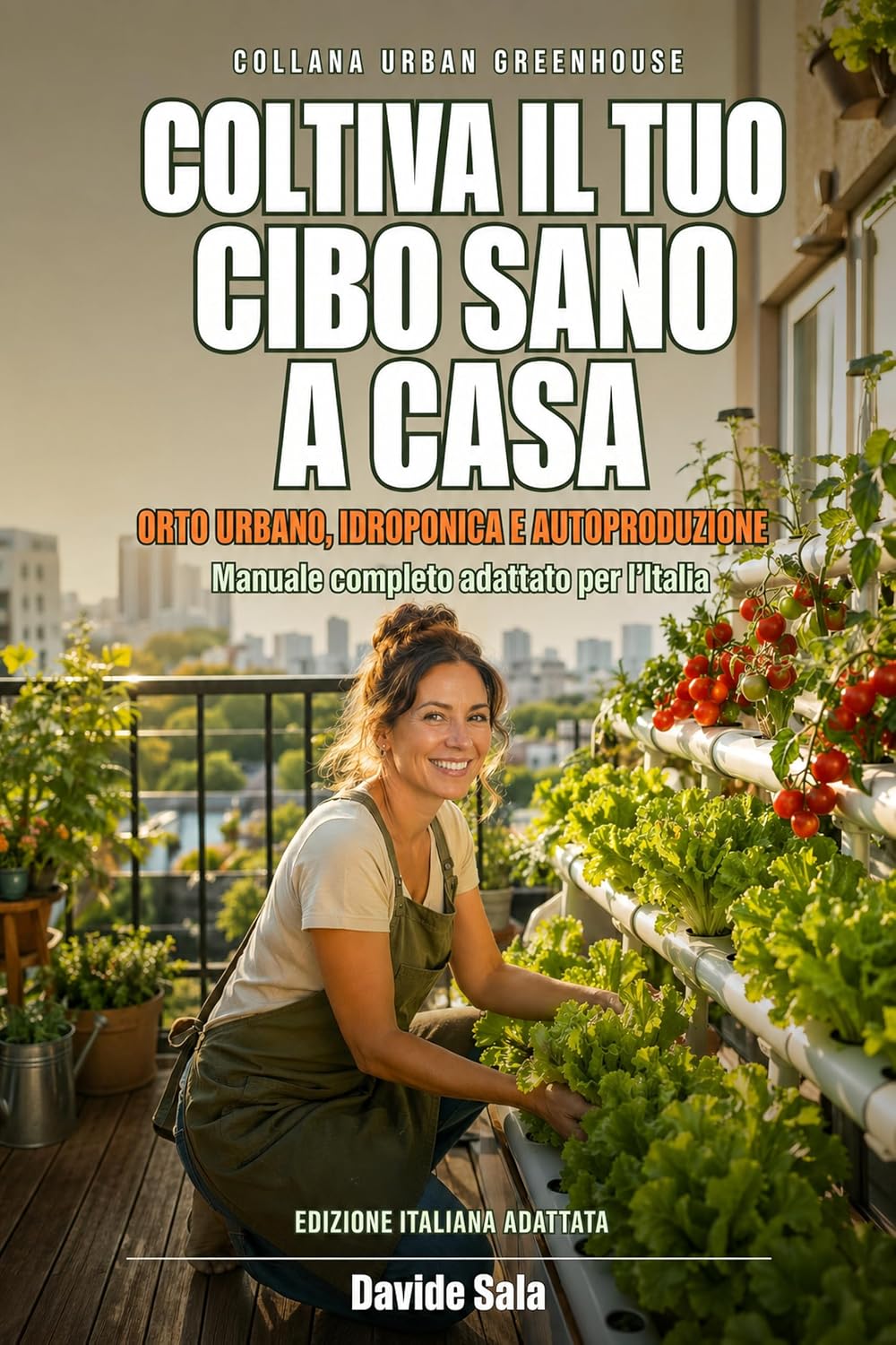 ler totalmente Coltiva il tuo cibo sano a casa: Orto urbano, idroponica e autoproduzione: manuale completo adattato per l’Italia (Urban Greenhouse) (Italian Edition)