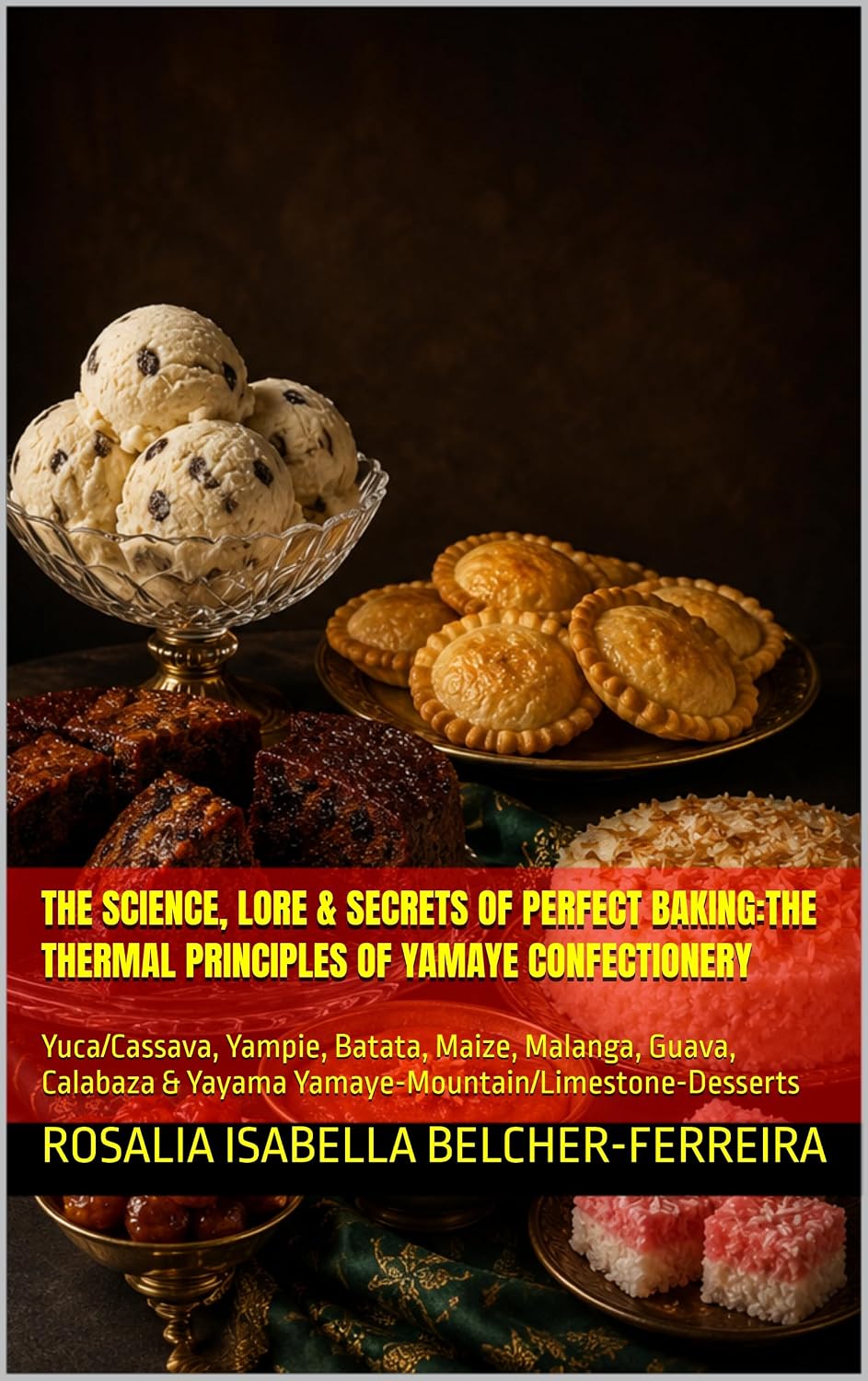 The Science, Lore & Secrets Of Perfect Baking:The Thermal Principles of Yamaye Confectionery: Yuca/Cassava, Yampie, Batata, Maize, Malanga, Guava, Calabaza... (English Edition) baixar o livro de graça
