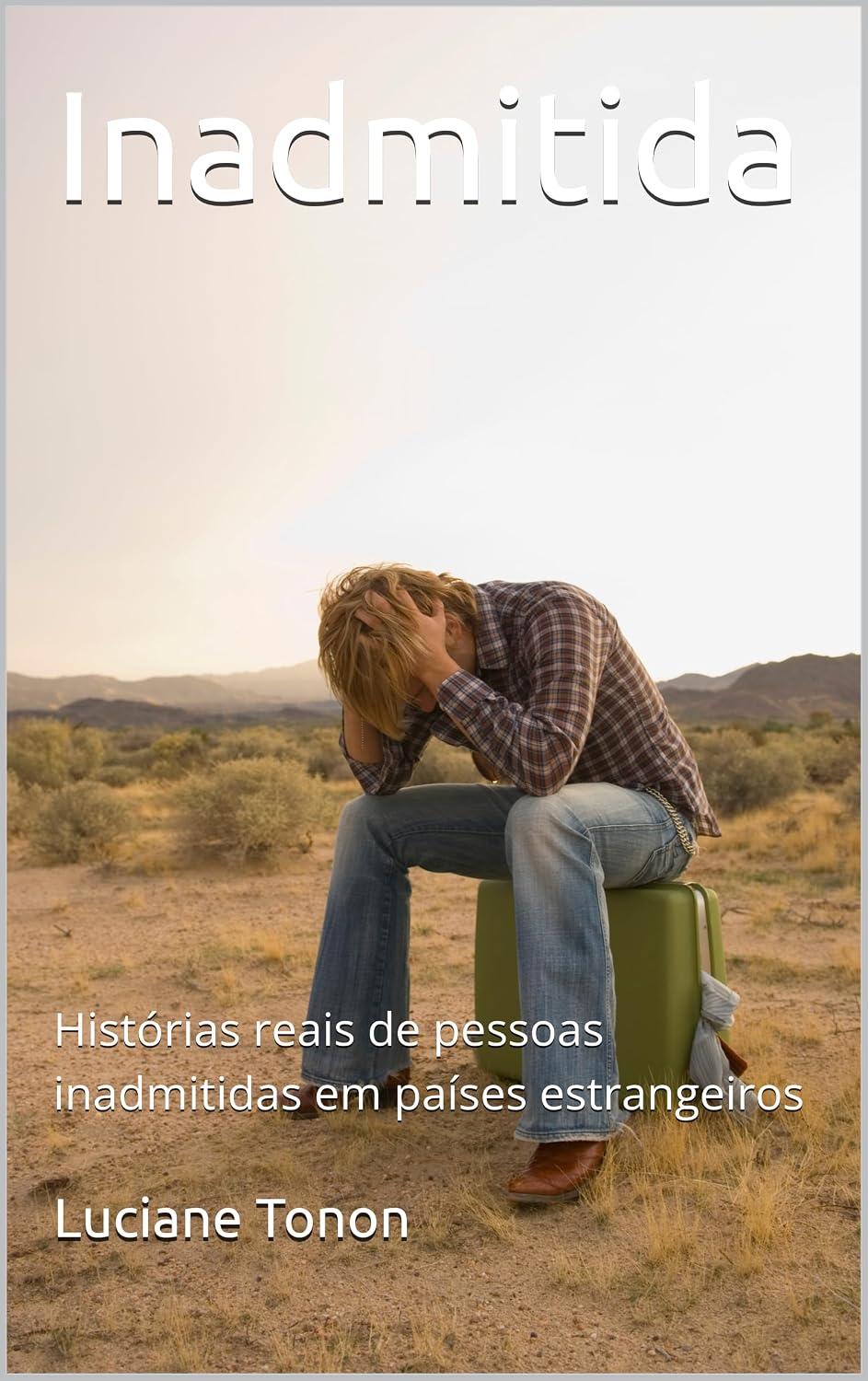 ler totalmente Inadmitida: Histórias reais de pessoas inadmitidas em países estrangeiros