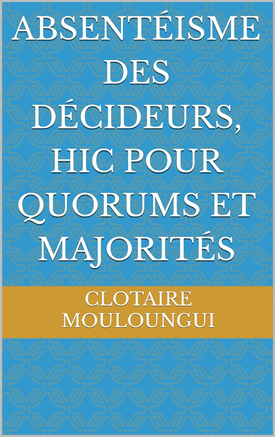 capítulo por capítulo baixar Absentéisme des Décideurs, Hic pour Quorums et Majorités (French Edition)