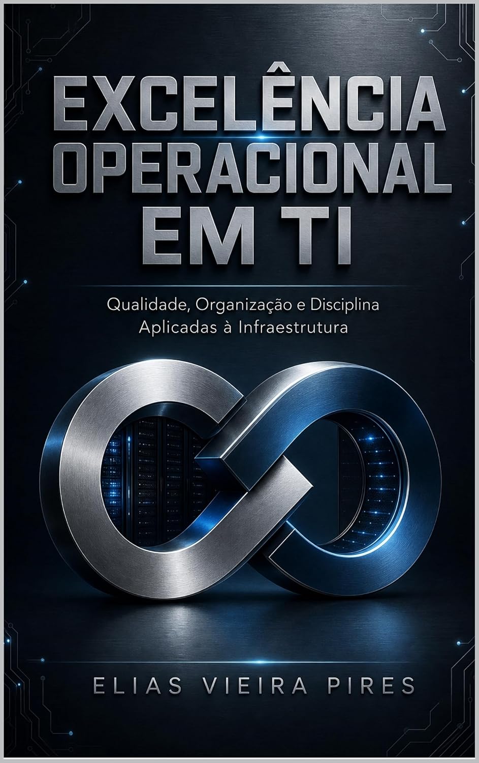 Excelência Operacional em TI: Qualidade, Organização e Disciplina Aplicadas à Informática baixar livro de graça
