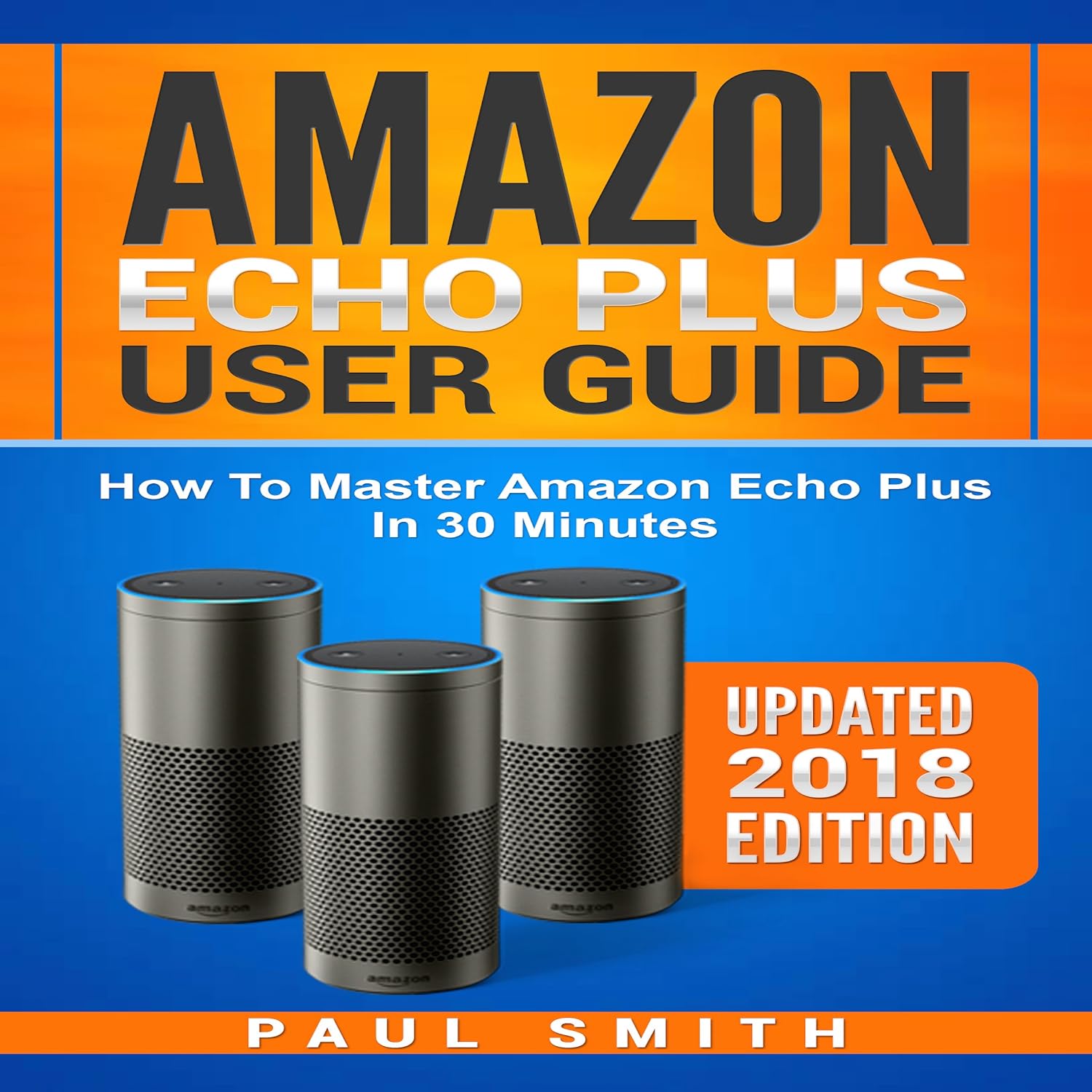 capítulo por capítulo baixar Amazon Echo Plus User Guide: How to Master your Amazon Echo Plus in 30 Minutes (Updated 2018 Edition)