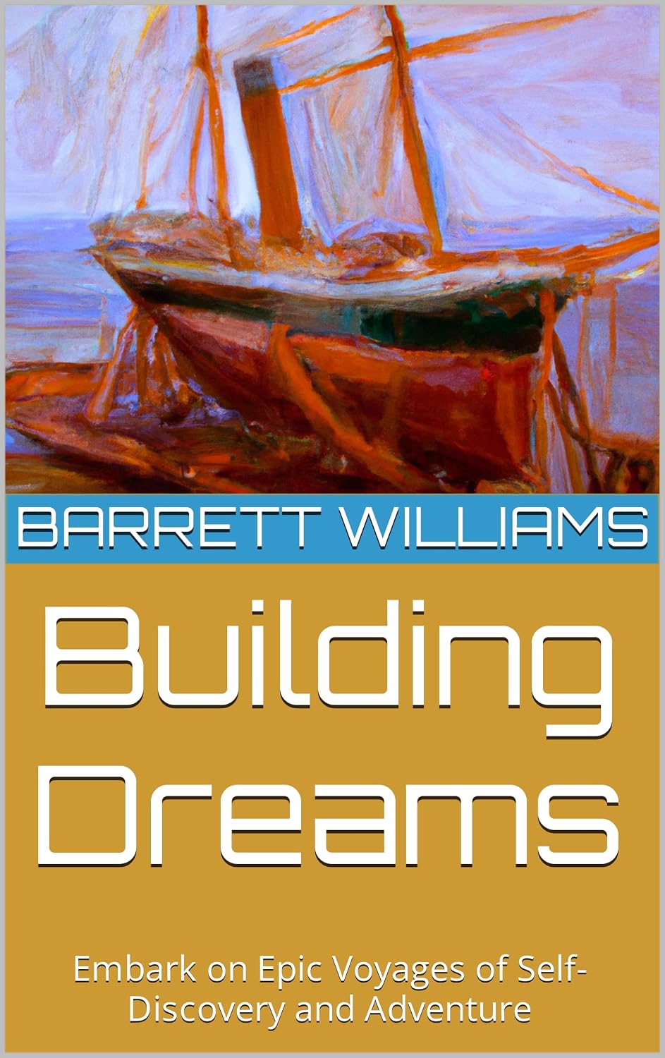Building Dreams: Embark on Epic Voyages of Self-Discovery and Adventure (Horizons Unbound: Navigating the Seas of Adventure) (English Edition) baixar livro de graça