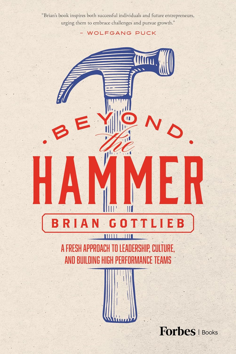 Beyond the Hammer: A Fresh Approach to Leadership, Culture, and Building High Performance Teams baixar livro de graça
