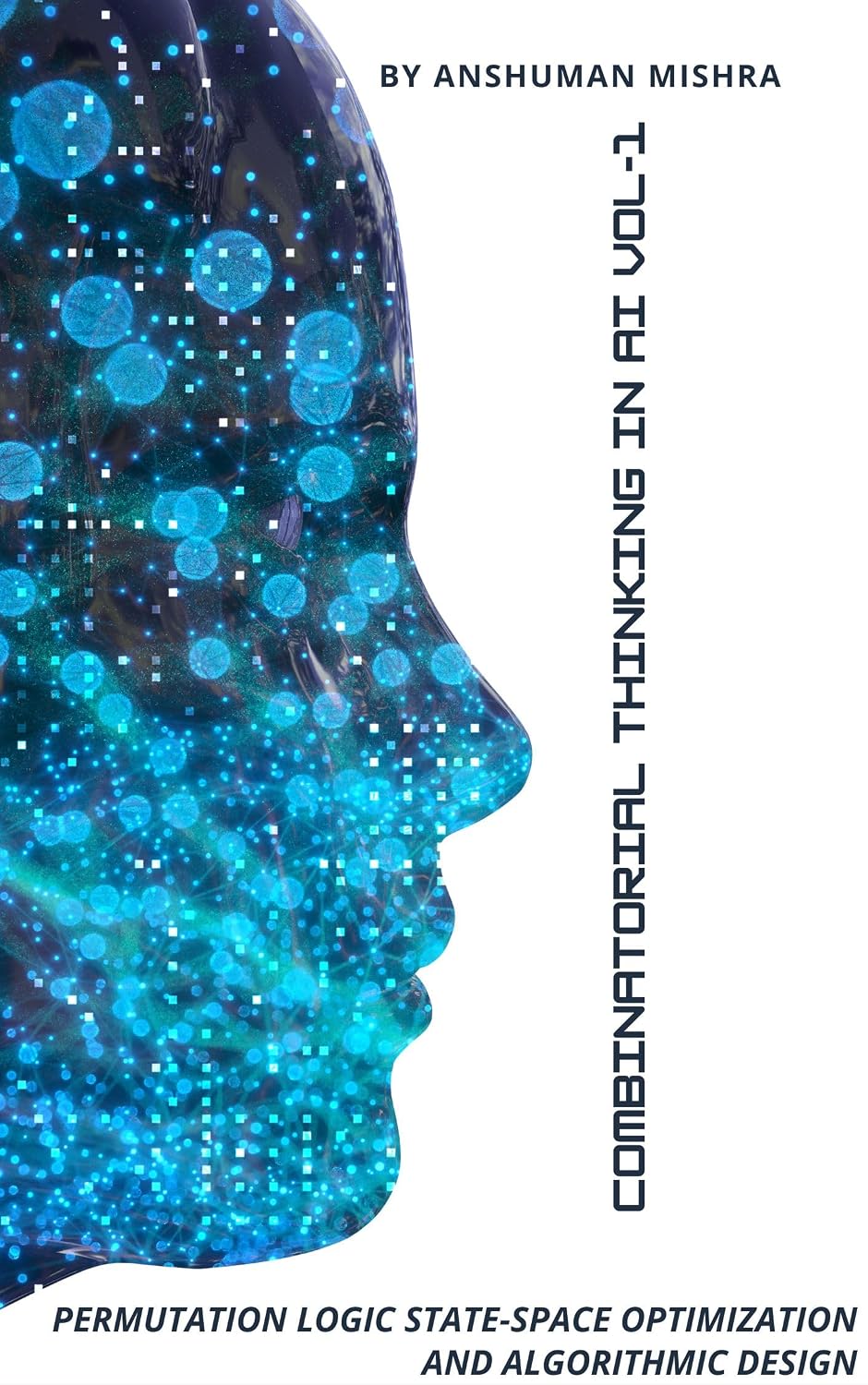 Combinatorial Thinking in AI Permutation Logic State-Space Optimization, and Algorithmic Design VOL-1 (English Edition) baixar o livro de graça