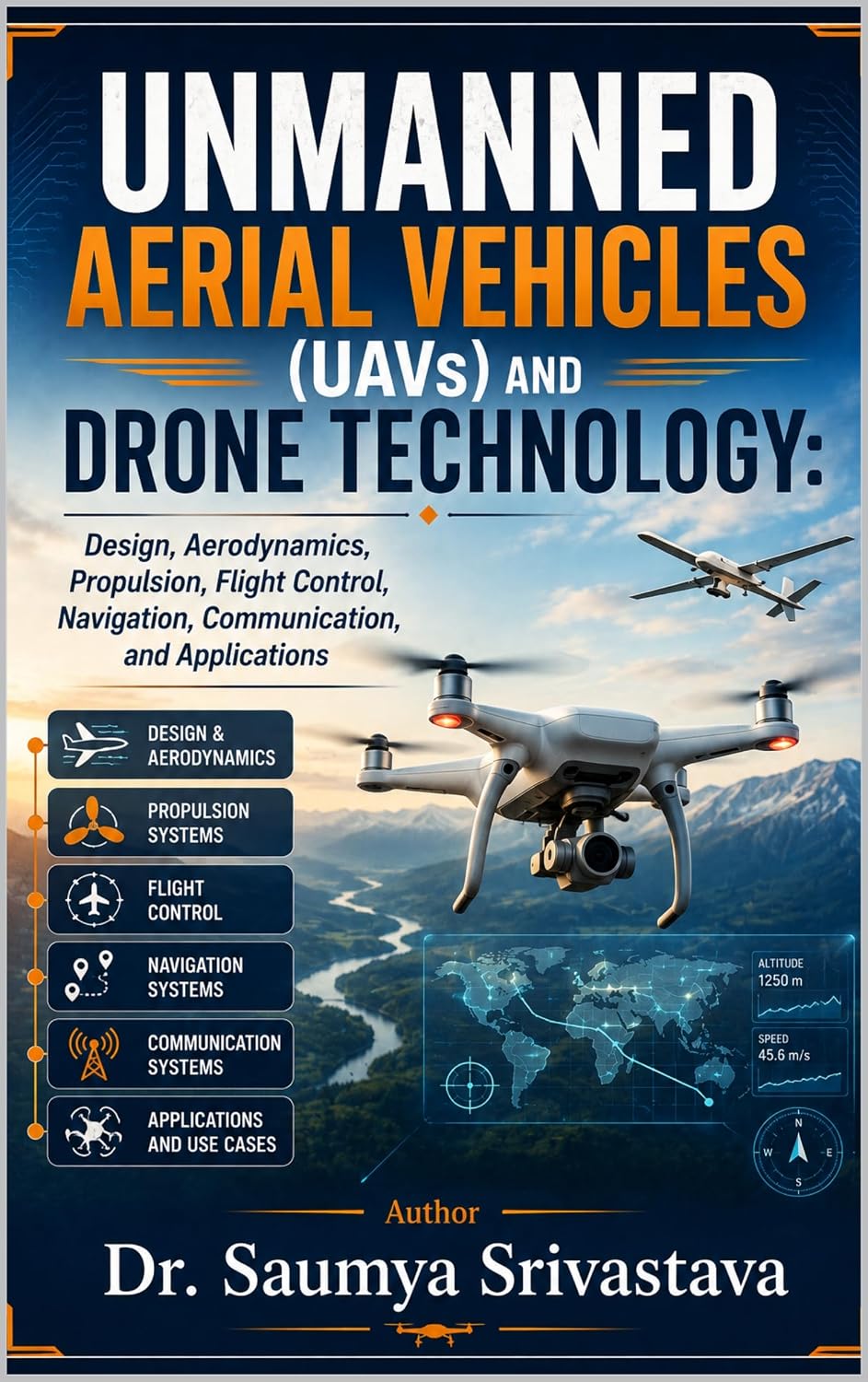 UNMANNED AERIAL VEHICLES (UAVs) AND DRONE TECHNOLOGY: Design, Aerodynamics, Propulsion, Flight Control, Navigation, Communication, and Applications (Modern ... Engineering Series) (English Edition)